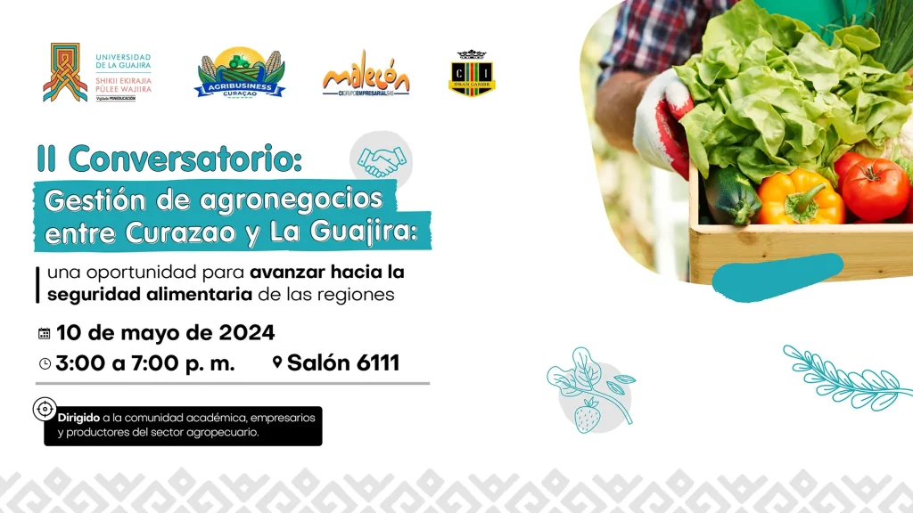 II Conversatorio Gestión de agronegocios entre Curazao y La Guajira una oportunidad para avanzar hacia la seguridad alimentaria de las regiones