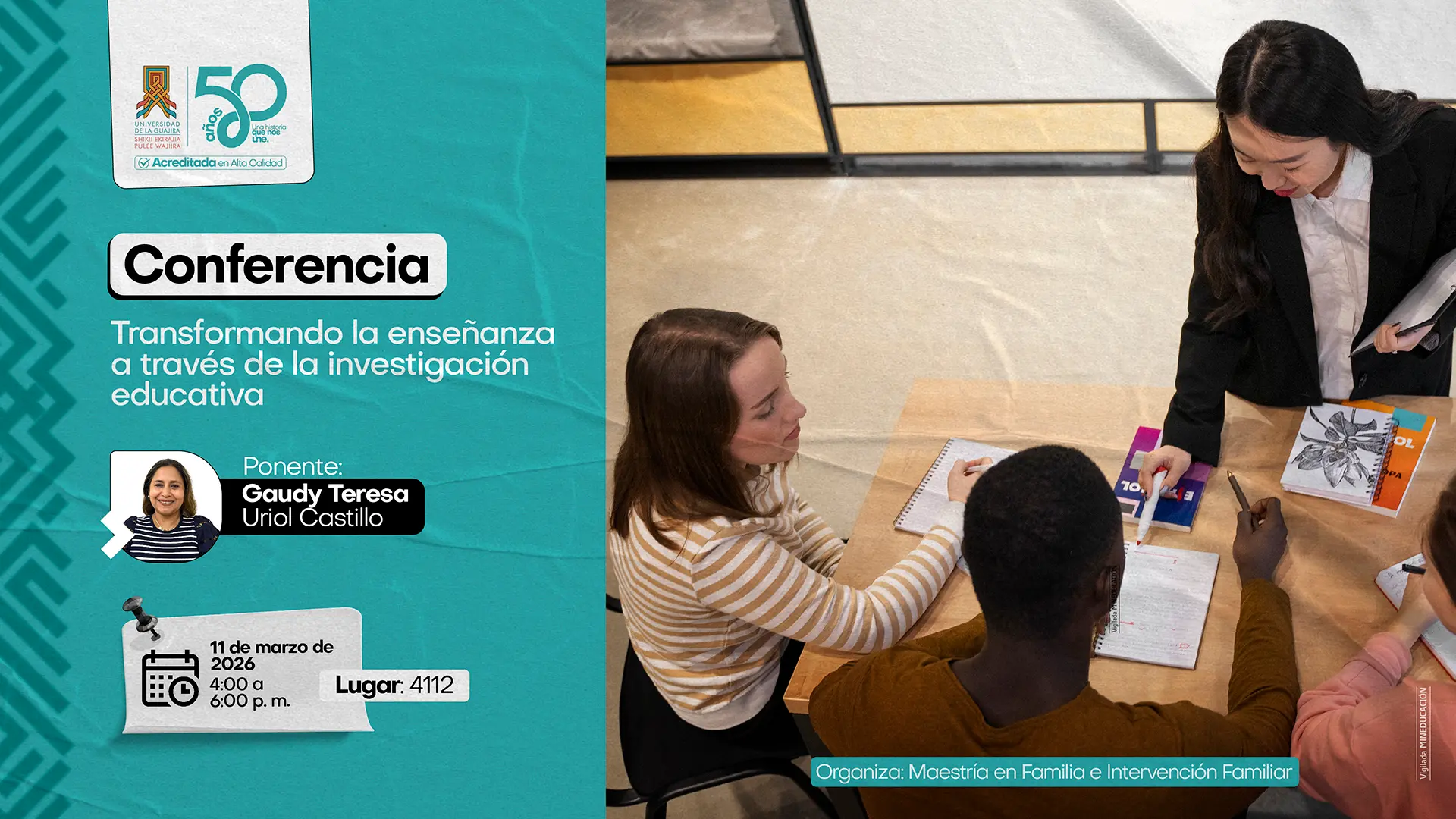 Afiche de conferencia de la Universidad de La Guajira titulada “Transformando la enseñanza a través de la investigación educativa”, con la ponente Gaudy Teresa Uriol Castillo. El evento se realizará el 11 de marzo de 2026, de 4:00 p. m. a 6:00 p. m., en el lugar 4112 y es organizado por la Maestría en Familia e Intervención Familiar. El diseño incluye una fotografía de una docente guiando a estudiantes alrededor de una mesa de estudio.
