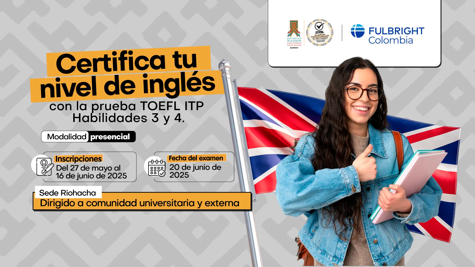 Anuncio para certificar el nivel de inglés con la prueba TOEFL ITP. El cartel, con la imagen de una mujer sonriente con una bandera del Reino Unido, informa que las inscripciones son del 27 de mayo al 16 de junio y el examen se realizará el 20 de junio de 2025 en la sede de Riohacha.