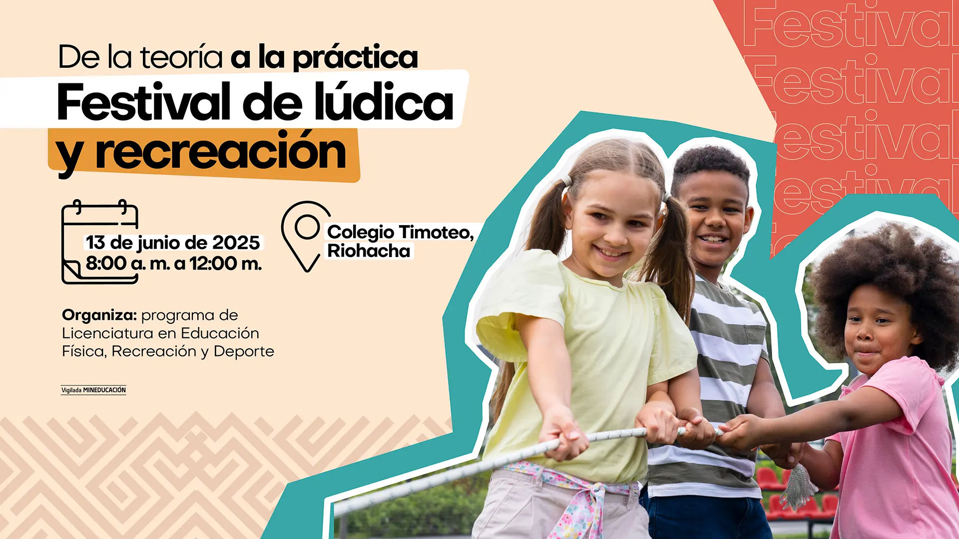 La imagen es un póster promocional para un "Festival de lúdica y recreación". El diseño tiene un fondo abstracto en tonos de amarillo, rosa y turquesa. En la parte derecha, se ve una fotografía de tres niños sonrientes, tirando de una cuerda, lo que representa una actividad lúdica. El título del evento, en letras grandes y en negrita, dice "De la teoría a la práctica, Festival de lúdica y recreación". A la izquierda del póster, hay dos iconos: un calendario que indica la fecha y hora "13 de junio de 2025, 8:00 a. m. a 12:00 m." y un icono de ubicación que señala el lugar "Colegio Timoteo, Riohacha". La organización corre a cargo del "programa de Licenciatura en Educación Física, Recreación y Deporte". En el lado derecho, la palabra "Festival" se repite verticalmente. En la esquina superior izquierda se ven logos de la Universidad de La Guajira y un sello de certificación de alta calidad.
