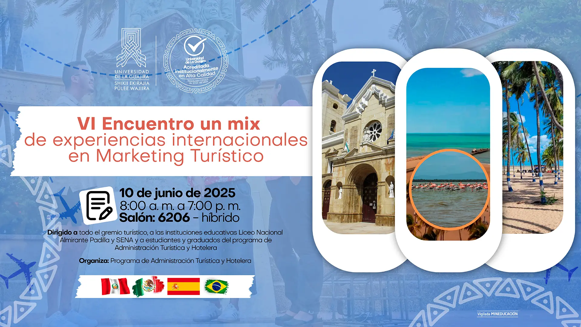 La imagen es un póster promocional para un encuentro académico. El fondo es una imagen borrosa de siluetas de aviones y patrones gráficos de color azul. El título del evento, en letras grandes y de color naranja, es "VI Encuentro un mix de experiencias internacionales en Marketing Turístico". A la derecha del póster, hay tres fotografías en forma de óvalo con bordes blancos: la primera muestra una iglesia con una arquitectura de estilo colonial, la segunda es un paisaje de playa con flamencos y el mar, y la tercera muestra un camino con palmeras a los lados. En el centro del póster, hay un recuadro blanco que contiene los detalles del evento: fecha "10 de junio de 2025", horario "8:00 a. m. a 7:00 p. m.", y lugar "Salón: 6206 - híbrido". Se especifica que está "Dirigido a todo el gremio turístico, a las instituciones educativas Liceo Nacional Almirante Padilla y SENA y a estudiantes y graduados del programa de Administración Turística y Hotelera".
