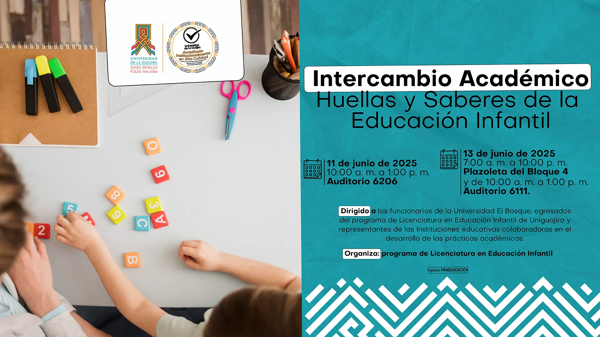 Afiche de un evento titulado "Intercambio Académico Huellas y Saberes de la Educación Infantil". La imagen de fondo muestra a un niño jugando con letras y números, lo que es relevante para el tema de educación infantil. Los detalles del evento son: Fecha y hora 1: 11 de junio de 2025, de 10:00 a.m. a 1:00 p.m., en el Auditorio 6206. Fecha y hora 2: 13 de junio de 2025, de 7:00 a.m. a 10:00 p.m. en la Plazoleta del Bloque 4, y de 10:00 a.m. a 1:00 p.m. en el Auditorio 6111. El evento está dirigido a "los funcionarios de la Universidad El Bosque, egresados del programa de Licenciatura en Educación Infantil de Uniguajira y representantes de las instituciones educativas colaboradoras en el desarrollo de las prácticas académicas". El evento es organizado por el "programa de Licenciatura en Educación Infantil". El afiche incluye el logotipo de la Universidad de La Guajira y su sello de acreditación de alta calidad.