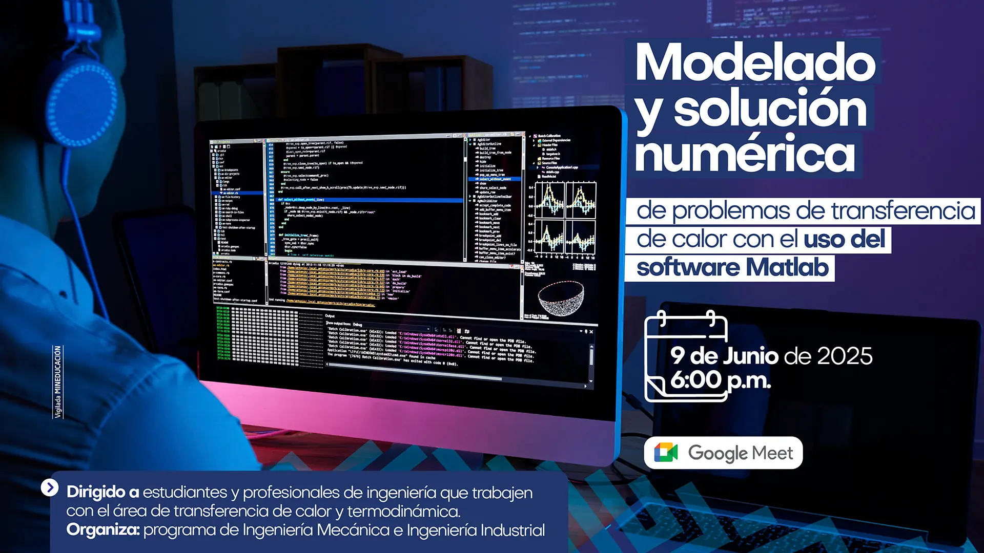 La imagen es un póster promocional para un taller virtual. El fondo es una fotografía con un enfoque suave de una persona sentada frente a un monitor de computadora, con gráficos, códigos y curvas en la pantalla. La persona lleva unos auriculares con luces azules. El texto del evento está en la parte derecha del póster, con un fondo azul marino. El título principal es "Modelado y solución numérica de problemas de transferencia de calor con el uso del software Matlab". Debajo del título, se especifican la fecha y la hora: "9 de Junio de 2025, 6:00 p.m.". Se indica que la plataforma es "Google Meet", con su logo. En la parte inferior izquierda, hay un recuadro oscuro con texto que dice "Dirigido a estudiantes y profesionales de ingeniería que trabajen con el área de transferencia de calor y termodinámica". El evento es "Organiza: programa de Ingeniería Mecánica e Ingeniería Industrial".