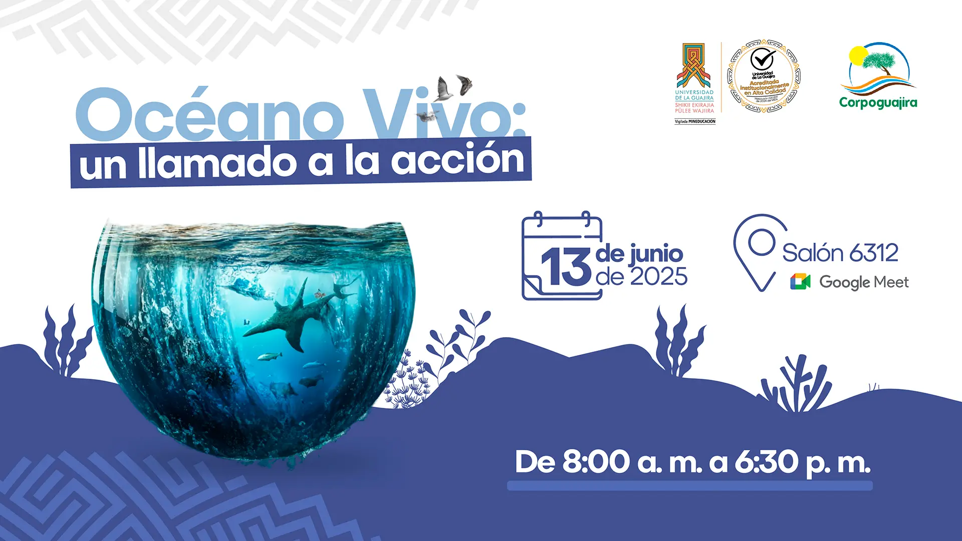 Afiche de un evento titulado "Océano Vivo: un llamado a la acción". La imagen central muestra una pecera con la mitad de una botella rota, dentro de la cual hay un tiburón nadando, lo que simboliza el problema de la contaminación del océano. Los detalles del evento son: Fecha: 13 de junio de 2025. Horario: 8:00 a.m. a 6:30 p.m. Lugar: Salón 6312 y en Google Meet. El evento cuenta con el apoyo de la Universidad de La Guajira y Corpoguajira.