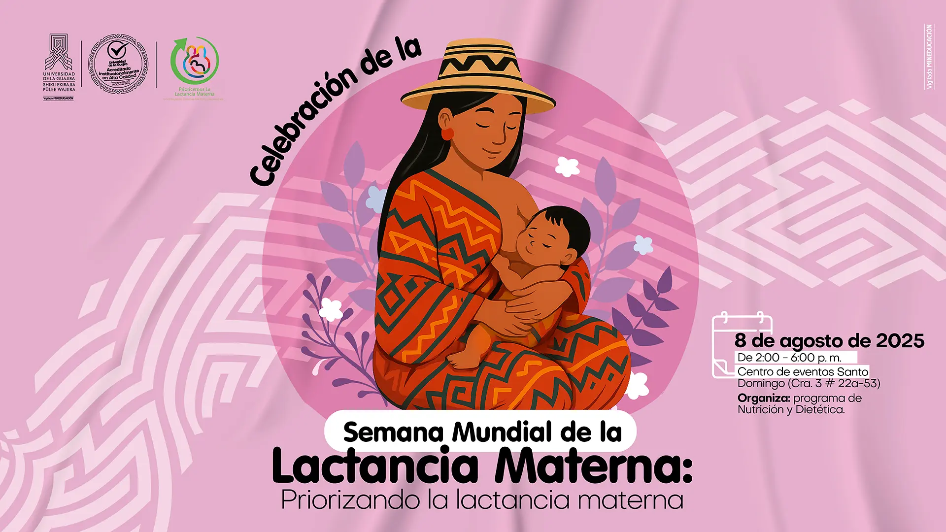 Un cartel con fondo rosa y un patrón tribal en color blanco. En el centro, se muestra una ilustración de una mujer con vestimenta indígena y un sombrero de paja, amamantando a un bebé. El texto de la imagen anuncia la "Celebración de la Semana Mundial de la Lactancia Materna: Priorizando la lactancia materna". El evento se llevará a cabo el 8 de agosto de 2025, de 2:00 a 6:00 pm, en el Centro de eventos Santo Domingo. Está organizado por el programa de Nutrición y Dietética.