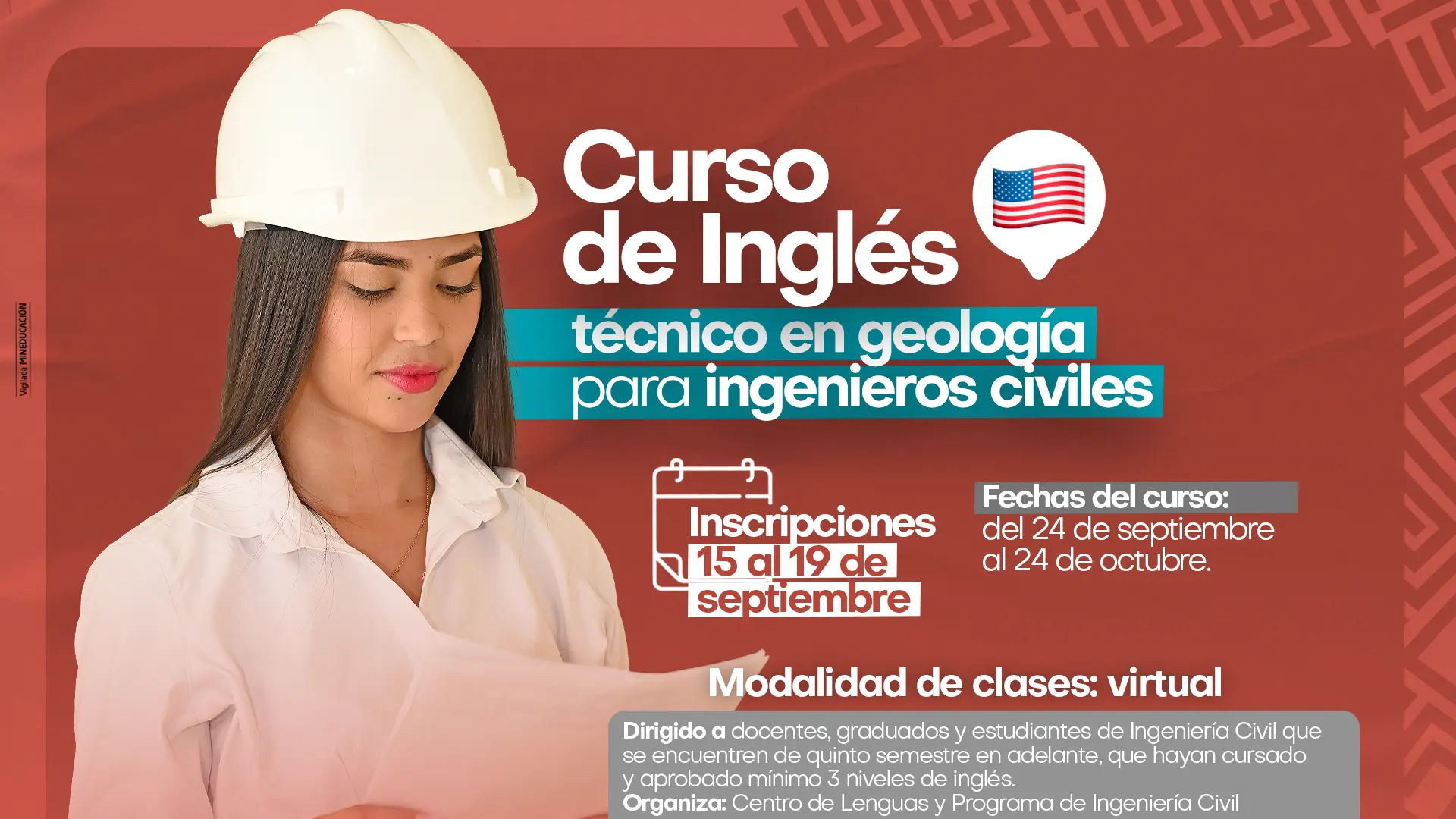La imagen del Curso de Inglés técnico en geología para ingenieros civiles. Se observa a una joven con casco blanco y camisa formal leyendo un documento. El diseño tiene un fondo rojo con detalles gráficos y el ícono de la bandera de Estados Unidos. Se destacan las fechas de inscripción y del curso. También se indica que la modalidad es virtual y a quién va dirigido, y por último, a los organizadores.