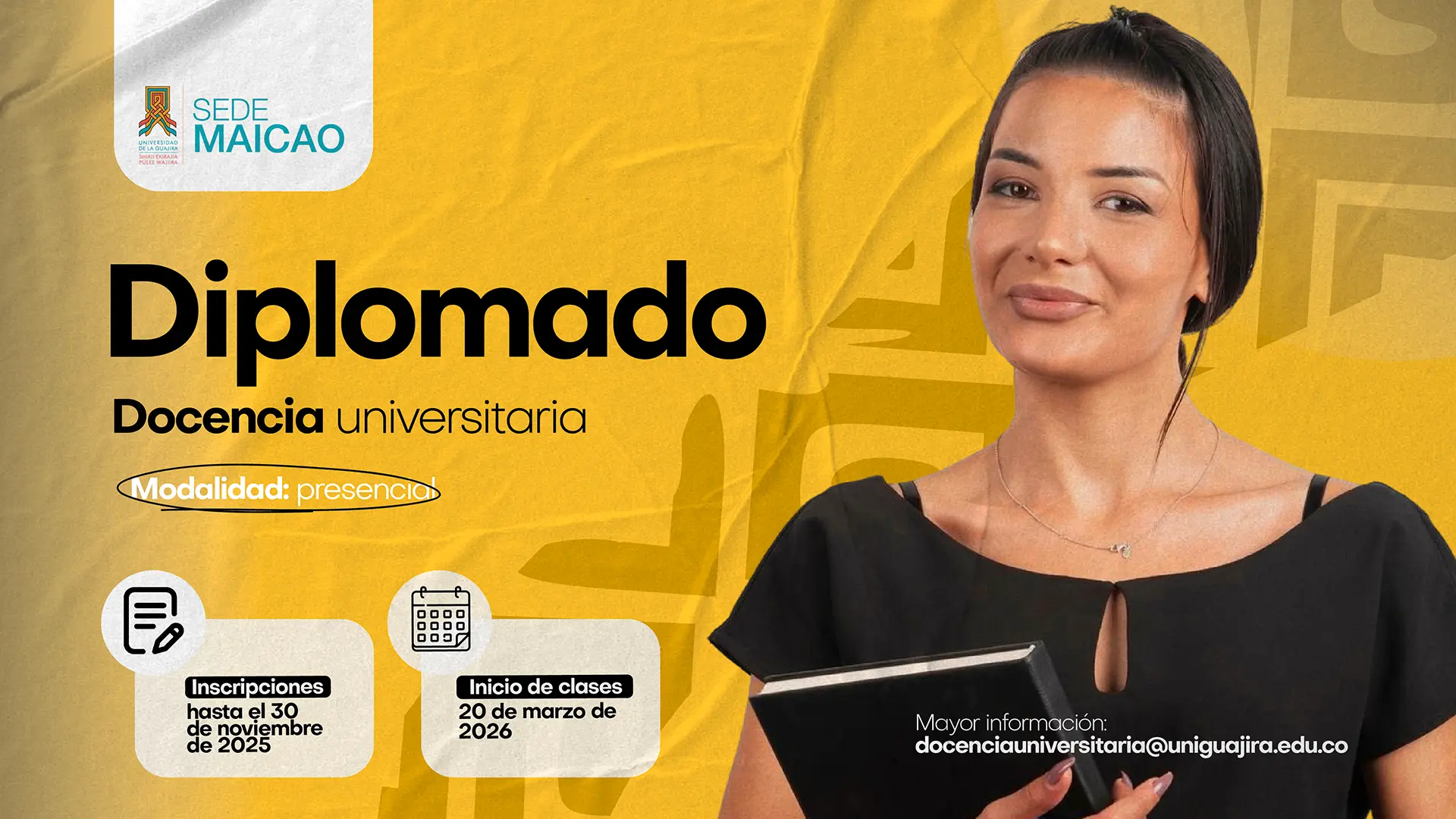 Afiche promocional de la Universidad de La Guajira, sede Maicao, sobre el diplomado en Docencia universitaria 2026. Se especifica que la modalidad es presencial, las inscripciones están abiertas hasta el 30 de noviembre de 2025 y las clases inician el 20 de marzo de 2026. En el lado derecho se observa una mujer con un cuaderno en las manos, sobre un fondo amarillo con logos institucionales en la parte superior.