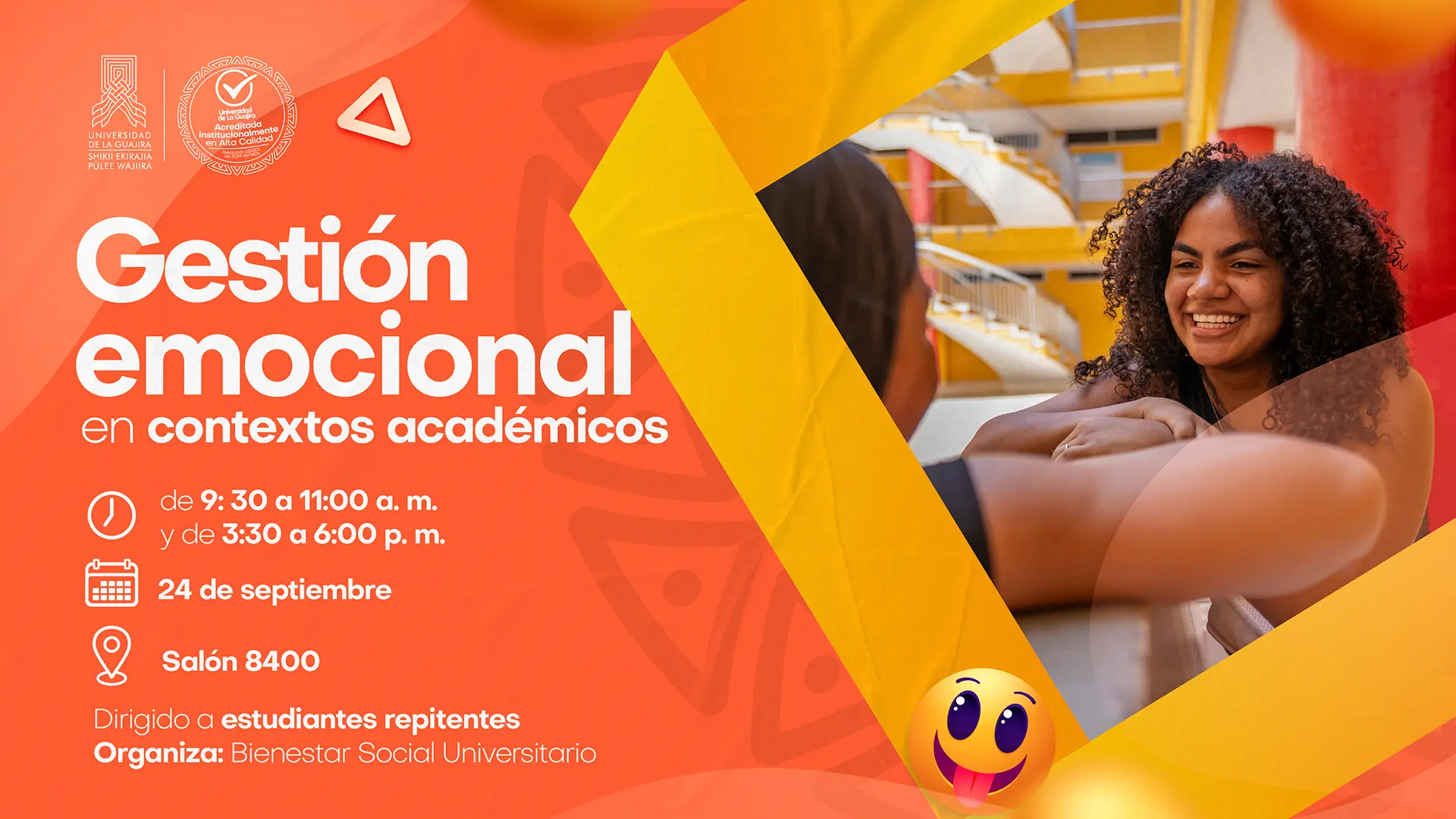 La pieza grafica sobre Gestión emocional en contextos académicos de Uniguajira, muestra a dos estudiantes sonriendo y conversando, la mujer que aparece de frente, luce el cabello afro y es de color de piel morena. También la pieza muestra información acerca del taller, como la fecha es se realizará, el 24 de septiembre en dos horarios: 9:30 a 11:00 a.m. y 3:30 a 6:00 p.m. en el Salón 8400. Dirigido a estudiantes repitentes y organizado por Bienestar Social Universitario, el diseño incluye los logos institucionales en la esquina superior izquierda y un emoticón sonriente en la parte inferior.