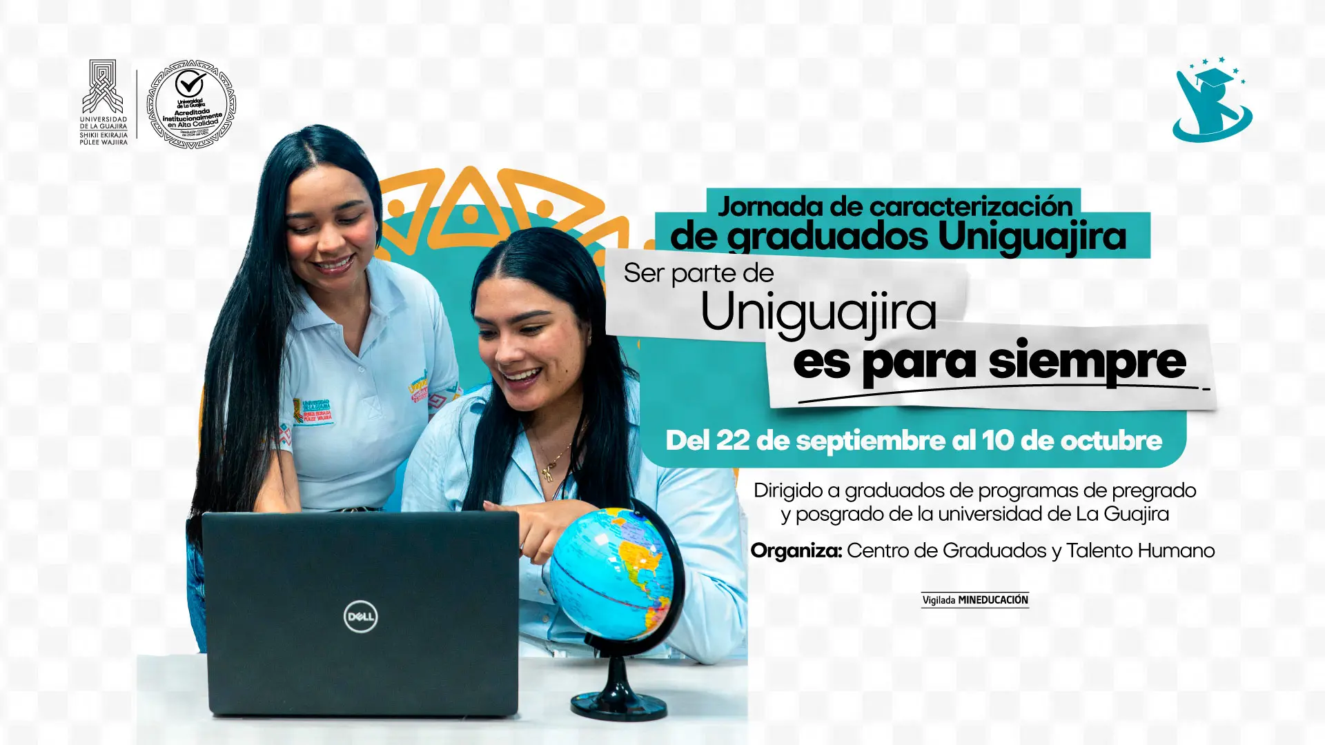 Imagen promocional de la Jornada de caracterización de graduados Uniguajira. Dos mujeres sonríen frente a un computador portátil mientras consultan información, junto a un globo terráqueo. El diseño resalta el lema “Ser parte de Uniguajira es para siempre” y anuncia que la jornada se desarrollará del 22 de septiembre al 10 de octubre, dirigida a graduados de programas de pregrado y posgrado. Organiza el Centro de Graduados y Talento Humano de la Universidad de La Guajira.