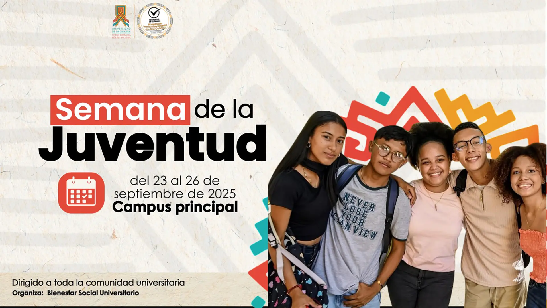 pieza gráfica promocional de la Semana de la Juventud en la Universidad de La Guajira. Muestra a cinco jóvenes estudiantes, tres mujeres y dos hombres, sonriendo y abrazándose. Asimismo, la fecha del evento, el lugar, y la comunidad a la cual va dirigido.