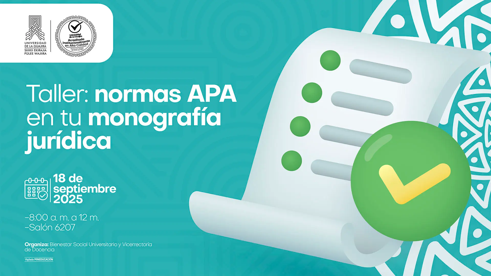 Pieza gráfica con fondo turquesa y elementos gráficos blancos. Tiene por título: "Taller: normas APA en tu monografía jurídica" programado para el 18 de septiembre, de 8:00 a.m. a 12 m. en el Salón 6207. La ilustración muestra una lista de verificación estilizada con círculos verdes y un check dorado, que simboliza el cumplimiento de normas académicas.