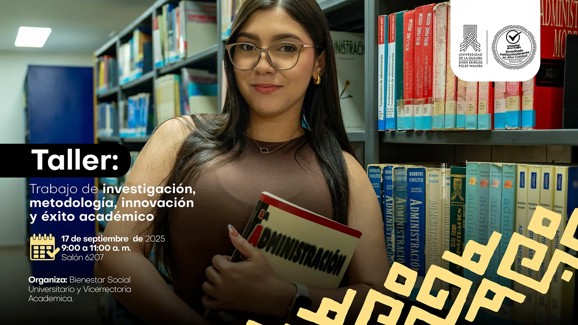 la pieza muestra a una estudiante en una biblioteca universitaria, sosteniendo un libro. El texto anuncia un "Taller: Trabajo de investigación, metodología, innovación y éxito académico" para el 17 de septiembre de 2025, de 9:00 a 11:00 a.m. en el Salón 6207. Organiza: Bienestar Social Universitario y Vicerrectoría Académica de la Universidad de La Guajira.