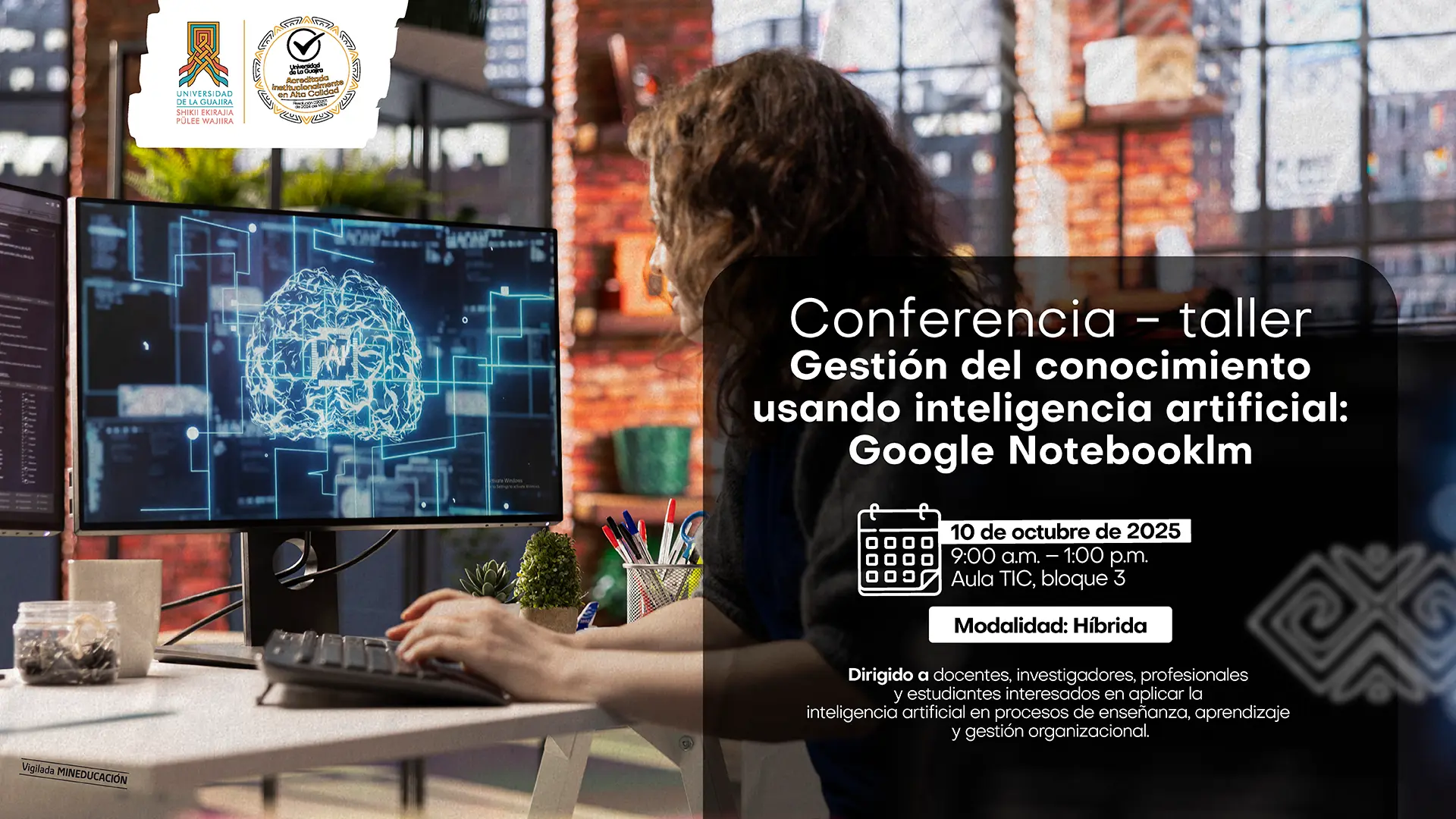 Conferencia – taller sobre gestión del conocimiento usando inteligencia artificial con Google NotebookLM. Evento de la Universidad de La Guajira, modalidad híbrida, el 10 de octubre de 2025 de 9:00 a.m. a 1:00 p.m. en el Aula TIC, bloque 3. Dirigido a docentes, investigadores, profesionales y estudiantes interesados en aplicar inteligencia artificial en procesos de enseñanza, aprendizaje y gestión organizacional.