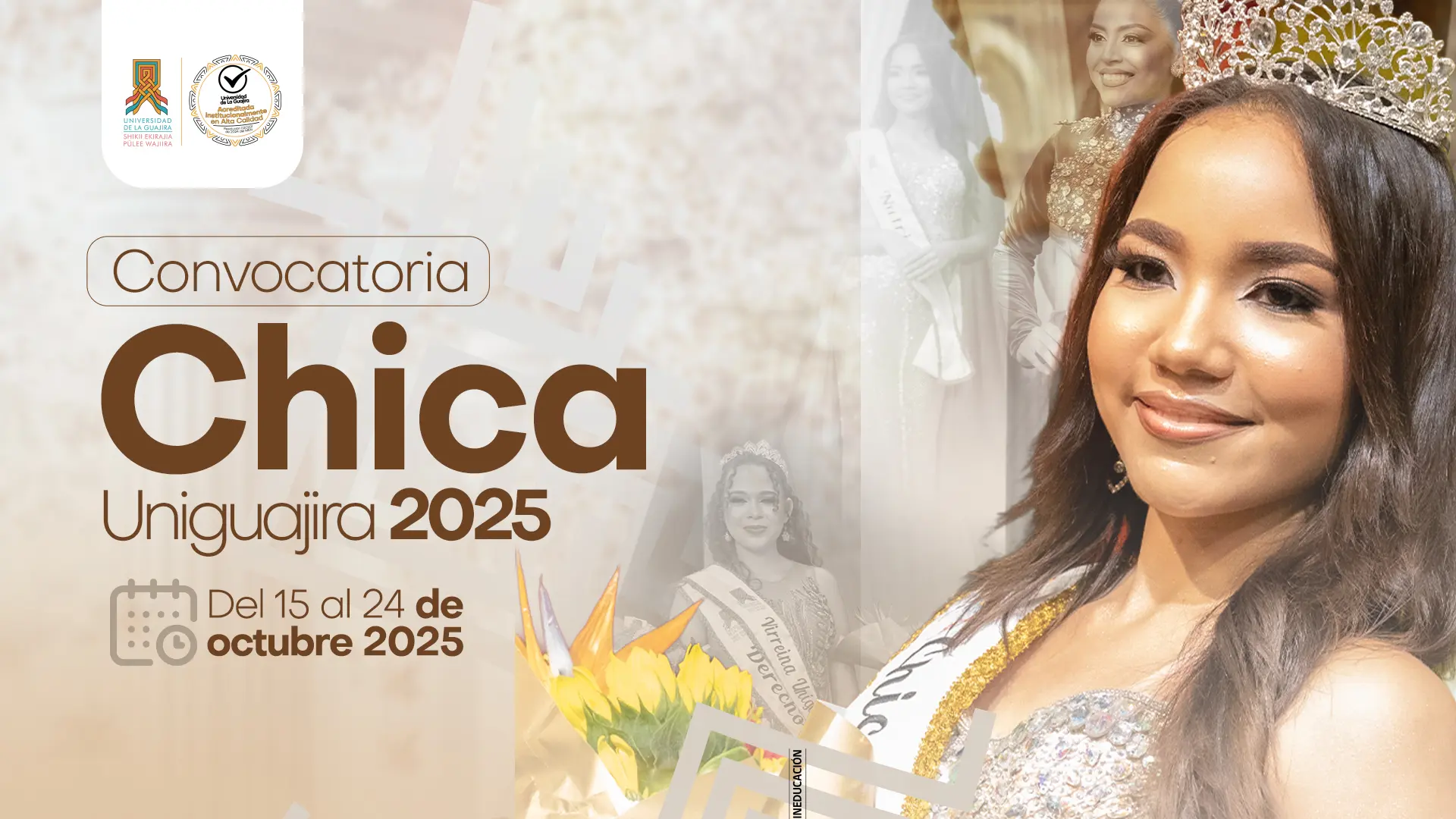 Afiche promocional de la Convocatoria Chica Uniguajira 2025, organizada por la Universidad de La Guajira. En primer plano aparece una joven con corona y banda, sonriendo, mientras al fondo se observan fotografías de otras participantes en eventos anteriores. El diseño tiene tonos beige y dorados, con los logotipos institucionales en la parte superior. El texto principal indica: Convocatoria Chica Uniguajira 2025. Del 15 al 24 de octubre de 2025.