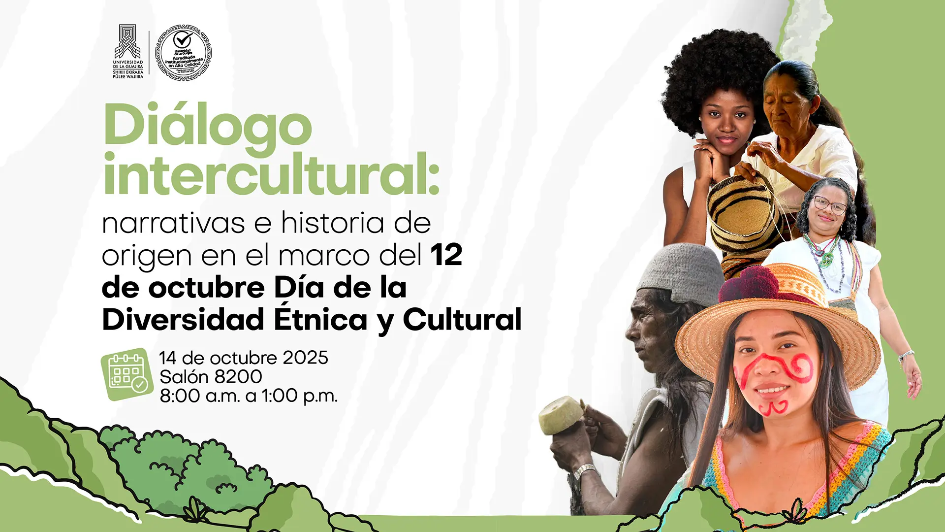 Afiche del evento Diálogo intercultural: narrativas e historia de origen en el marco del 12 de octubre, Día de la Diversidad Étnica y Cultural. En el diseño aparecen los logotipos de la Universidad de La Guajira y de la Acreditación Institucional. El fondo combina tonos blancos y verdes con ilustraciones de montañas. A la derecha, se muestran retratos de personas indígenas, afrodescendientes y mestizas, destacando la diversidad cultural del territorio. El texto indica que el evento se realizará el 14 de octubre de 2025, en el salón 8200, de 8:00 a.m. a 1:00 p.m.