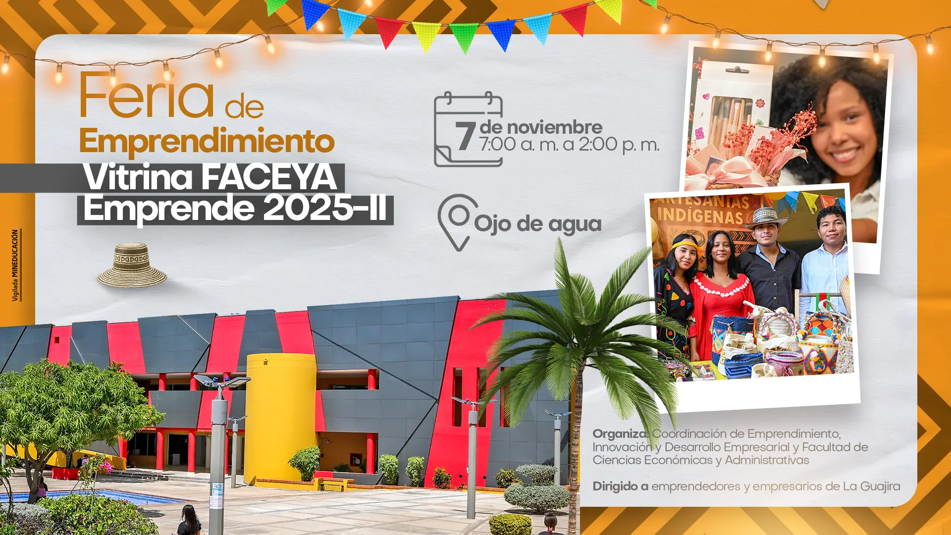 Afiche promocional de la Feria de Emprendimiento – Vitrina FACEYA Emprende 2025-II, que se realizará el 7 de noviembre de 7:00 a.m. a 2:00 p.m. en el espacio Ojo de Agua de la Universidad de La Guajira. El diseño muestra imágenes de emprendedores con productos artesanales, banderines de colores y la fachada moderna del edificio universitario. El evento está dirigido a emprendedores y empresarios de La Guajira y es organizado por la Coordinación de Emprendimiento, Innovación y Desarrollo Empresarial y la Facultad de Ciencias Económicas y Administrativas.