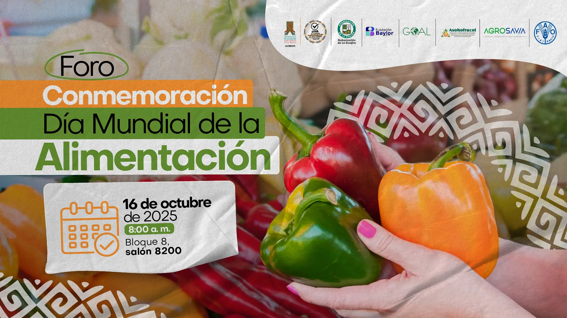 Afiche promocional del Foro Conmemoración Día Mundial de la Alimentación, organizado por la Universidad de La Guajira con el apoyo de la Gobernación de La Guajira, la Fundación Baylor, GOAL, Asohofrucol, Agrosavia y la FAO. El diseño muestra una fotografía de fondo con pimientos rojos, verdes y naranjas sostenidos por una persona, acompañada de elementos gráficos con patrones étnicos en blanco. Los textos informan que el evento se realizará el 16 de octubre de 2025 a las 8:00 a. m., en el Bloque 8, salón 8200. Los colores predominantes son verde, naranja y blanco, evocando frescura y naturaleza.