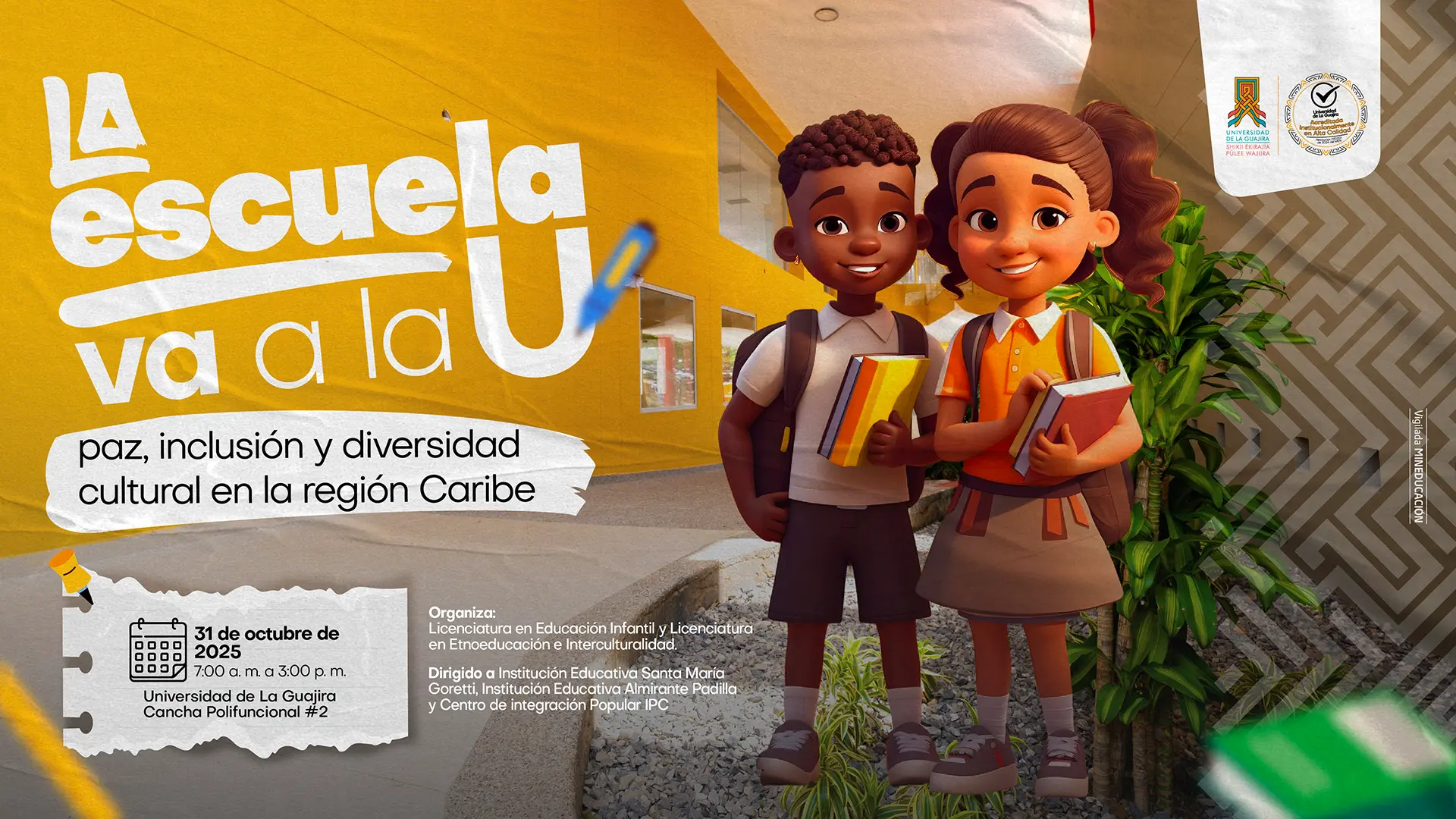 Afiche promocional del evento La escuela va a la U: paz, inclusión y diversidad cultural en la región Caribe, con la ilustración de dos niños sonrientes con mochilas y libros frente a un edificio amarillo. Incluye información sobre la fecha (31 de octubre de 2025), el lugar (Universidad de La Guajira, cancha polifuncional #2), y la organización a cargo de las licenciaturas en Educación Infantil y en Etnoeducación e Interculturalidad.