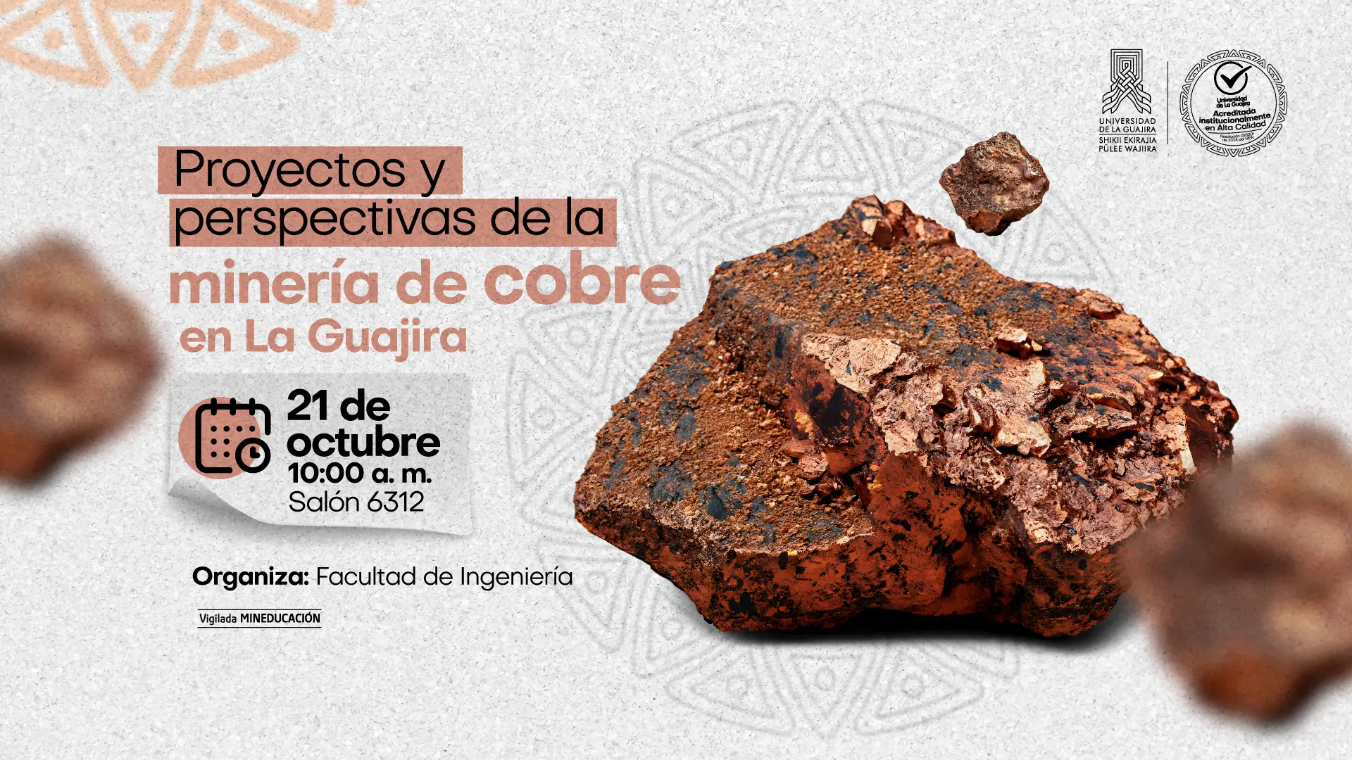 Afiche del evento "Proyectos y perspectivas de la minería de cobre en La Guajira", organizado por la Facultad de Ingeniería. Se realizará el 21 de octubre a las 10:00 a. m. en el salón 6312. La imagen muestra una roca de cobre y los logos de la Universidad de La Guajira y del Ministerio de Educación.