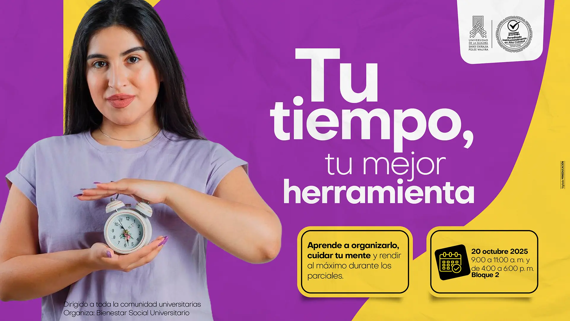 Banner promocional del evento Tu tiempo, tu mejor herramienta, organizado por Bienestar Social Universitario. La pieza presenta a una joven de cabello largo y oscuro, vestida con camiseta lila, que sostiene un reloj despertador entre sus manos, simbolizando la importancia de la gestión del tiempo. El fondo combina tonos morado y amarillo, con el texto principal en blanco y negro. En el diseño se informa que la actividad se realizará el 20 de octubre de 2025, de 9:00 a 11:00 a. m. y de 4:00 a 6:00 p. m. en el Bloque 2.