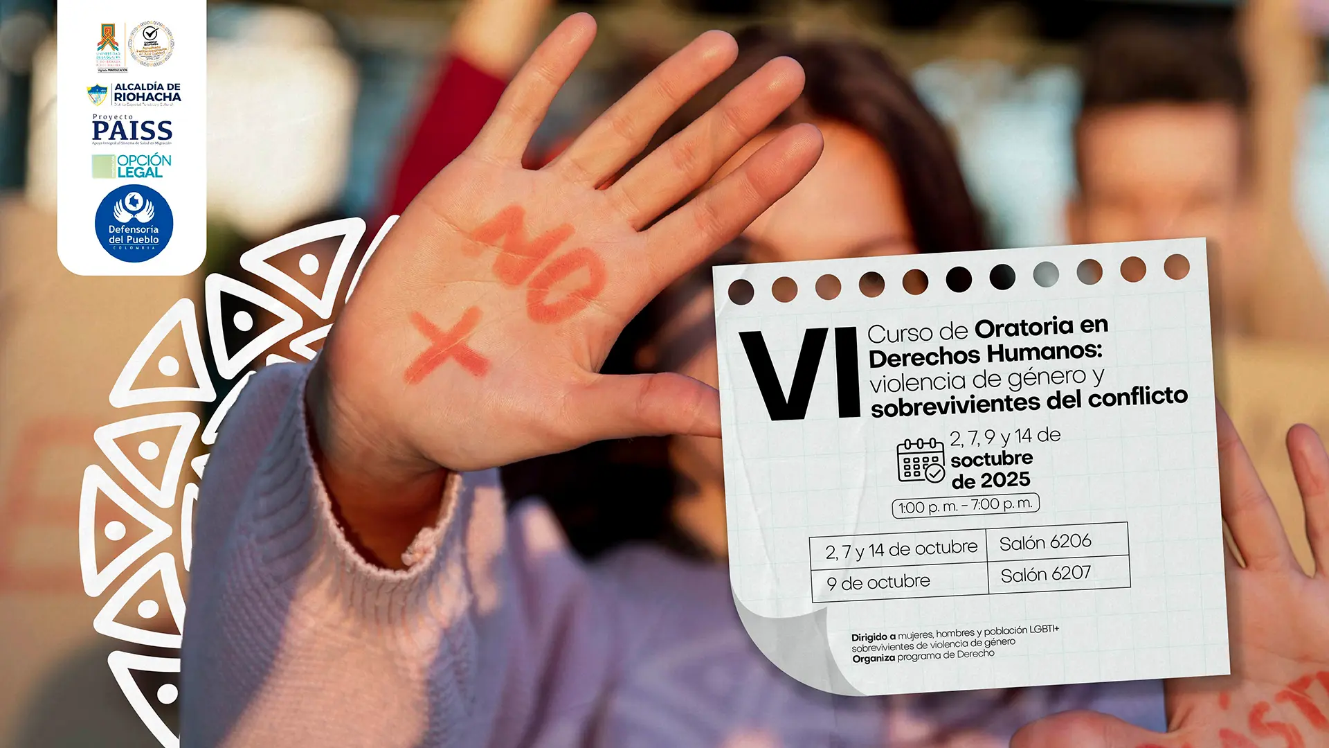 En la imagen se ve una persona levantando la mano con la palabra “NO” y una “X” roja pintadas en la palma, en señal de rechazo a la violencia. A la derecha aparece un recuadro con la información del evento: fechas del 2, 7, 9 y 14 de octubre de 2025, de 1:00 p.m. a 7:00 p.m., en los salones 6206 y 6207. En la parte izquierda se muestran los logotipos de las entidades aliadas: Universidad de La Guajira, Alcaldía de Riohacha, Proyecto PAISS, Corporación Opción Legal y Defensoría del Pueblo.