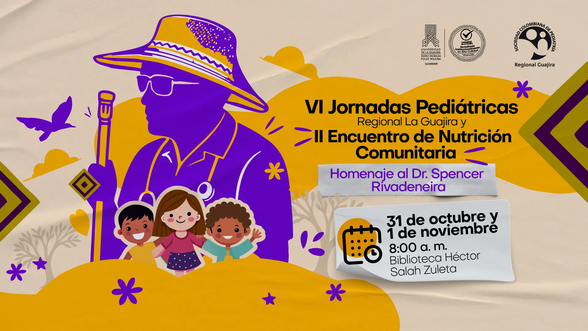 Afiche promocional de las VI Jornadas Pediátricas Regional La Guajira y el II Encuentro de Nutrición Comunitaria, organizados por la Universidad de La Guajira y la Sociedad Colombiana de Pediatría Regional Guajira. El diseño presenta la silueta de un médico con sombrero vueltiao y bastón, acompañado de tres niños sonrientes, elementos gráficos coloridos en tonos morado, amarillo y beige, y figuras alusivas a la niñez y la naturaleza. Se destaca el texto “Homenaje al Dr. Spencer Rivadeneira”. El evento se realizará los días 31 de octubre y 1 de noviembre a las 8:00 a. m. en la Biblioteca Héctor Salah Zuleta.