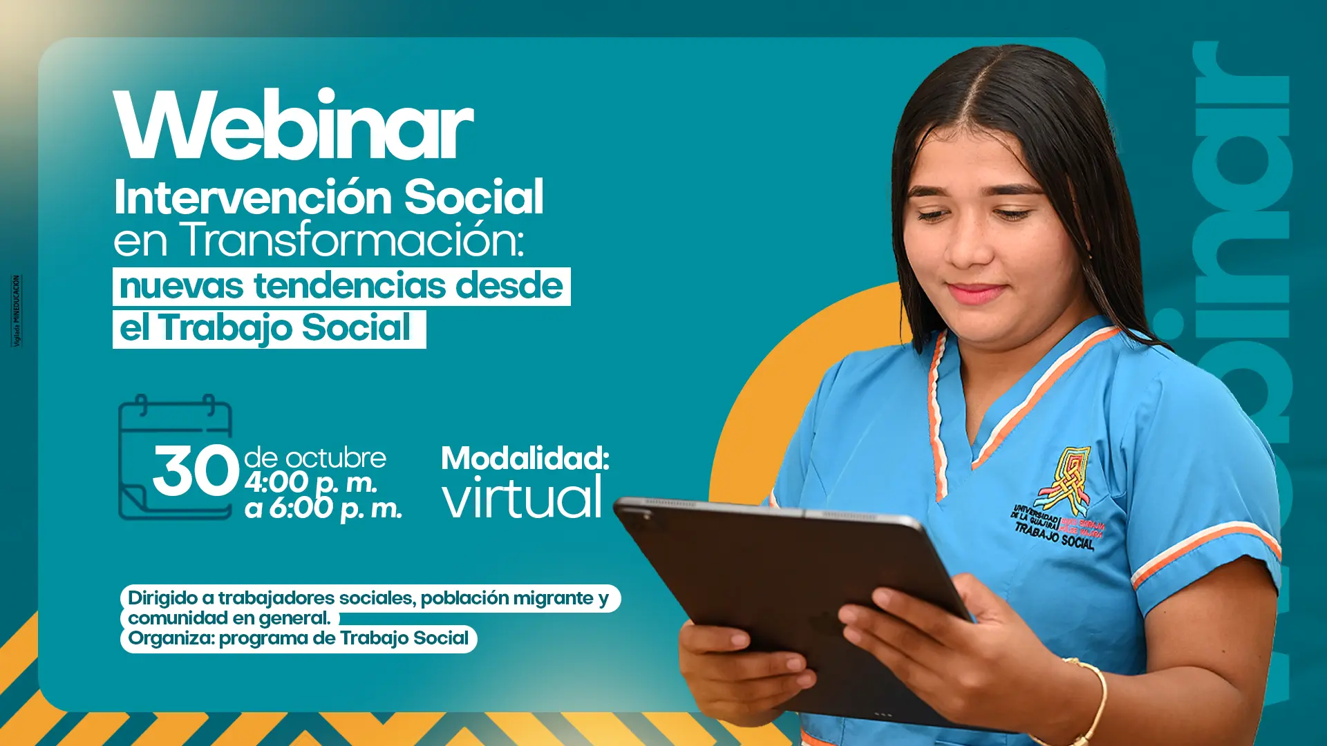Imagen promocional del webinar titulado “Intervención social en transformación: nuevas tendencias desde el trabajo social”. Se informa que se realizará el 30 de octubre de 4:00 p. m. a 6:00 p. m., en modalidad virtual. Está dirigido a trabajadores sociales, población migrante y comunidad en general, organizado por el programa de Trabajo Social. A la derecha aparece una mujer con uniforme azul celeste leyendo una tableta. El diseño combina tonos turquesa, blanco y naranja.