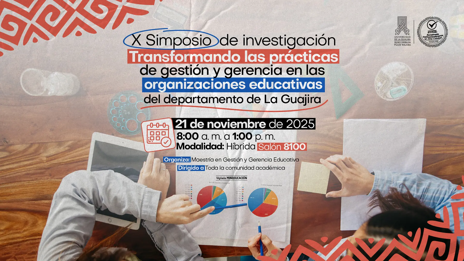 La imagen promociona el X Simposio de Investigación titulado “Transformando las prácticas de gestión y gerencia en las organizaciones educativas del departamento de La Guajira”, organizado por la Maestría en Gestión y Gerencia Educativa de la Universidad de La Guajira. El evento se realizará el 21 de noviembre de 2025, de 8:00 a.m. a 1:00 p.m., en modalidad híbrida, con lugar físico en el salón 8100. Está dirigido a toda la comunidad académica interesada en conocer y debatir sobre los avances y retos de la gestión educativa en la región.