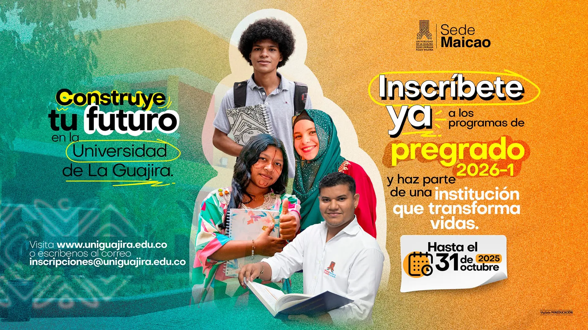 Pieza gráfica de la Universidad de La Guajira, Sede Maicao, con fondo dividido en tonos verde y naranja. A la izquierda se lee el mensaje: “Construye tu futuro en la Universidad de La Guajira”. En el centro aparecen cuatro jóvenes sonrientes, representando la diversidad cultural de la región. A la derecha, el texto principal dice: “Inscríbete ya a los programas de pregrado 2026-1 y haz parte de una institución que transforma vidas. Hasta el 31 de octubre de 2025”. En la parte inferior se incluye la dirección web staging6.uniguajira.edu.co y el correo inscripciones@staging6.uniguajira.edu.co.
