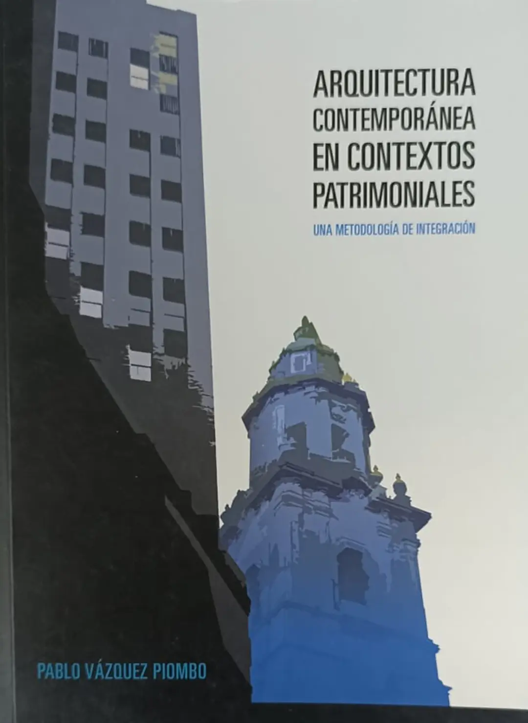 Arquitectura Contemporánea en Contextos Patrimoniales Una metodología de integración