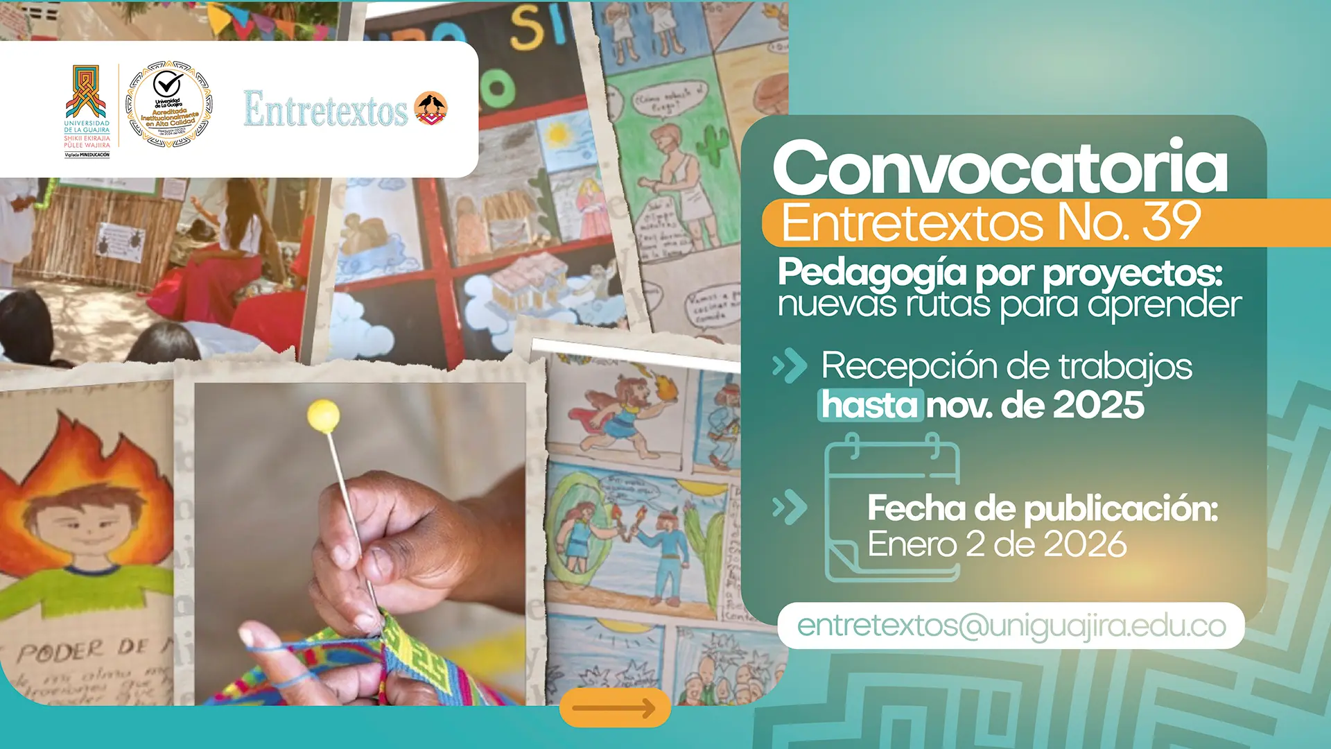 Imagen promocional de la Convocatoria Entretextos No. 39 de Uniguajira. A la izquierda se observan ilustraciones escolares, actividades pedagógicas y una mano tejiendo una mochila. A la derecha aparece un recuadro con el anuncio: ‘Convocatoria Entretextos No. 39. Pedagogía por proyectos: nuevas rutas para aprender. Recepción de trabajos hasta noviembre de 2025. Fecha de publicación: enero 2 de 2026.’ En la parte inferior aparece el correo entretextos@staging6.uniguajira.edu.co.