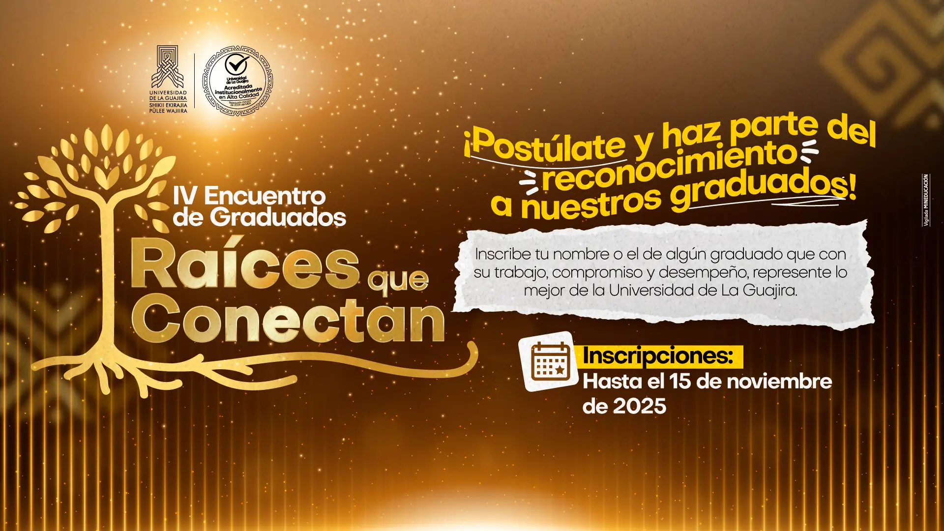 Póster vertical con fondo oscuro y motivos dorados, promocionando el 'IV Encuentro de Graduados Raíces que Conectan' de la Universidad de La Guajira. Incluye la silueta dorada de un árbol con raíces entrelazadas, el logo de la universidad en la parte superior y el mensaje 'Haz parte del reconocimiento a nuestros graduados!'. Abajo se indican las inscripciones hasta el 25 de noviembre de 2025.
