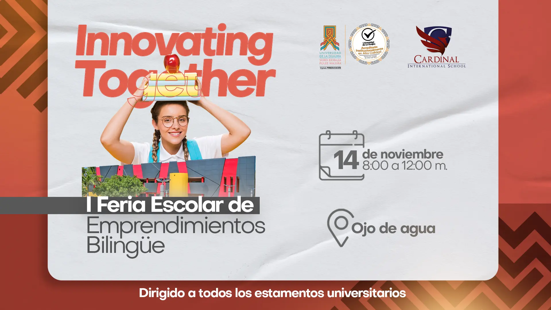 La imagen promociona la I Feria Escolar de Emprendimientos Bilingüe, organizada por la Universidad de La Guajira en alianza con el Cardinal International School. Se realizará el 14 de noviembre de 8:00 a.m. a 12:00 m. en Ojo de Agua. El diseño incluye el lema “Innovating Together” y está dirigido a todos los estamentos universitarios.