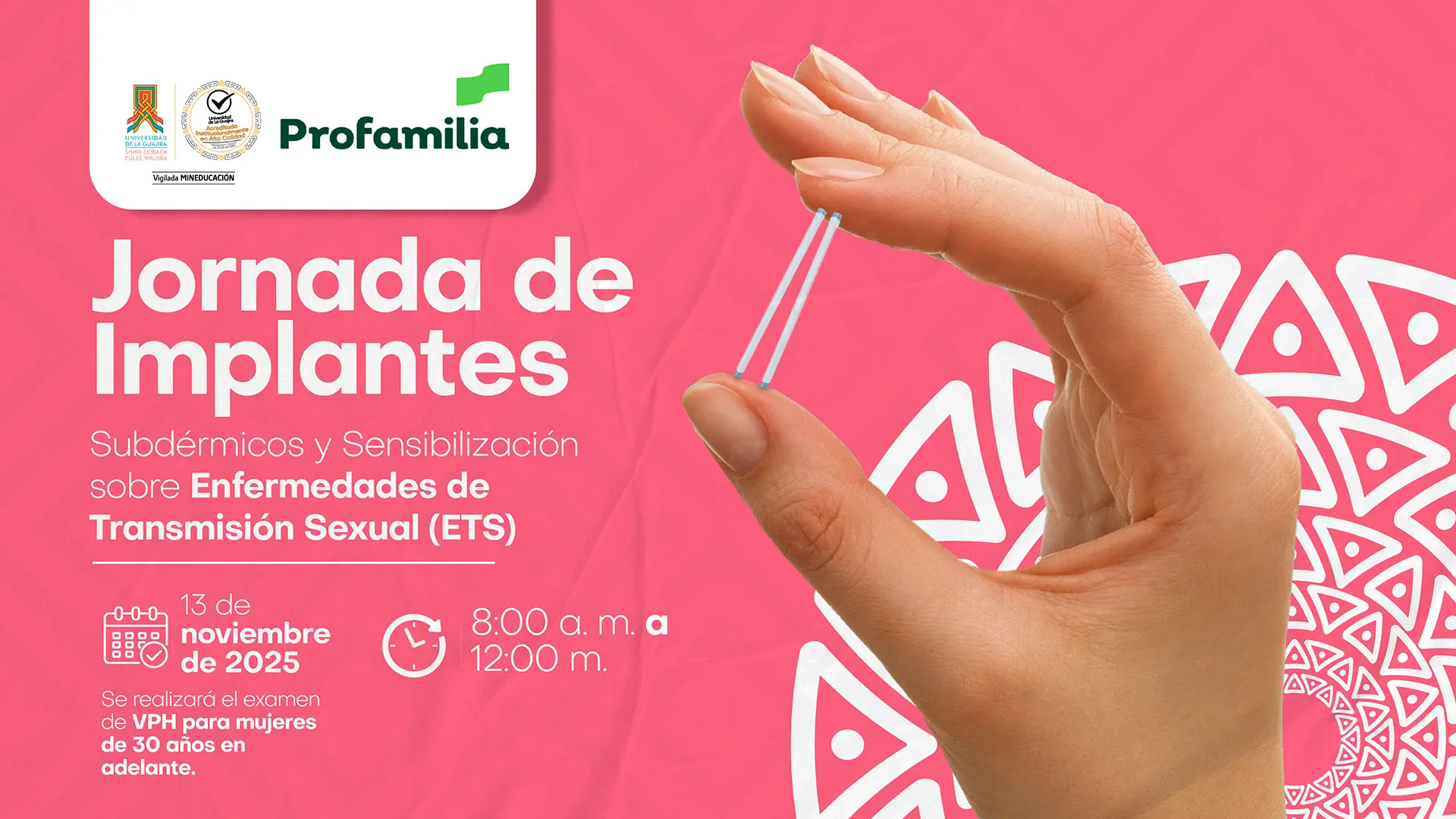 Un afiche promocional de Profamilia en fondo rosa con patrones geométricos, anunciando una "Jornada de Implantes Subdérmicos y Sensibilización sobre Enfermedades de Transmisión Sexual (ETS)" el 13 de noviembre de 2025, de 8:00 a.m. a 12:00 m. Muestra una mano sosteniendo un implante subdérmico. Se menciona que se realizará examen de VPH para mujeres de 30 años en adelante.