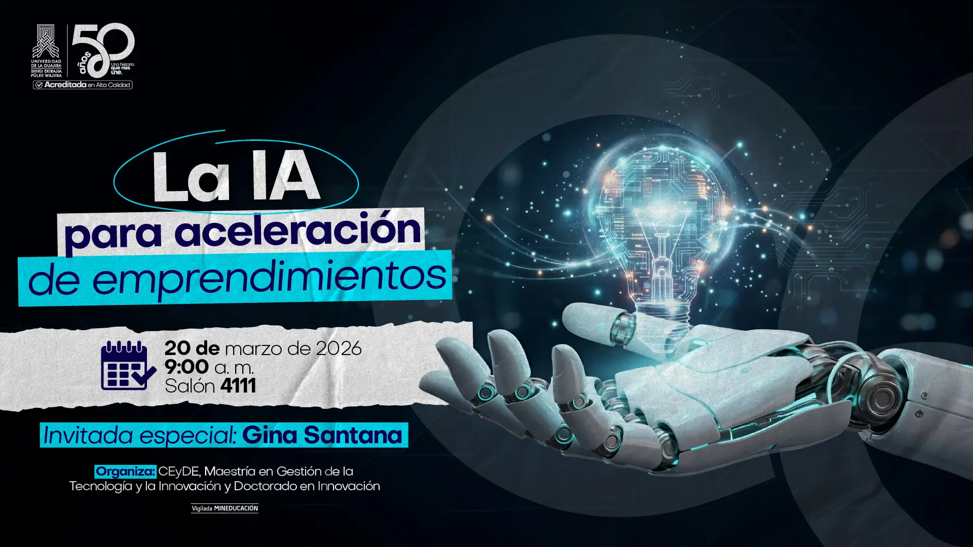 afiche promocional de la Universidad de La Guajira sobre la charla “La IA para aceleración de emprendimientos”, programada para el 20 de marzo de 2026 a las 9:00 a. m. en el salón 4111, con la invitada especial Gina Santana. El diseño muestra una mano robótica sosteniendo una bombilla digital que simboliza ideas e innovación tecnológica.