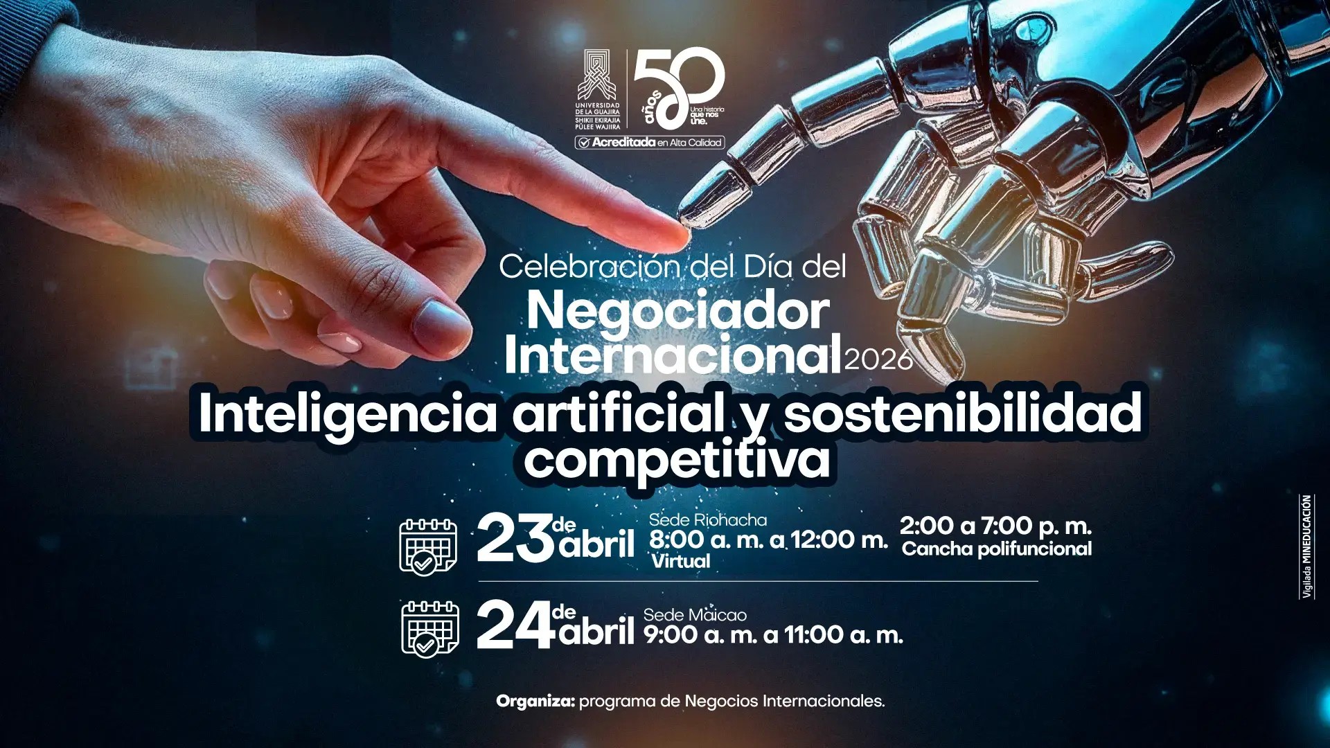 Póster de la celebración del Día del Negociador Internacional 2026 de la Universidad de La Guajira. La imagen muestra el contacto entre una mano humana y una robótica bajo el lema "Inteligencia artificial y sostenibilidad competitiva". Incluye fechas del 23 y 24 de abril para las sedes Riohacha y Maicao.