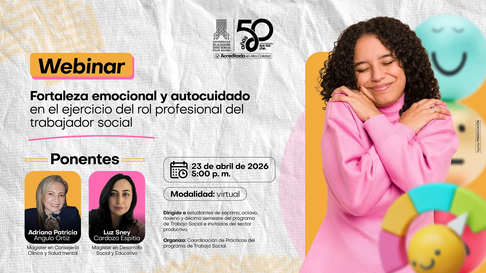 Banner de webinar de la Universidad de La Guajira sobre “Fortaleza emocional y autocuidado en el ejercicio del rol profesional del trabajador social”. Incluye fecha 23 de abril de 2026 a las 5:00 p. m., modalidad virtual. Presenta a las ponentes Adriana Patricia Angulo Ortiz y Luz Sney Cardozo Espitia, con sus respectivos perfiles académicos. A la derecha aparece una mujer sonriente abrazándose a sí misma, representando el autocuidado.