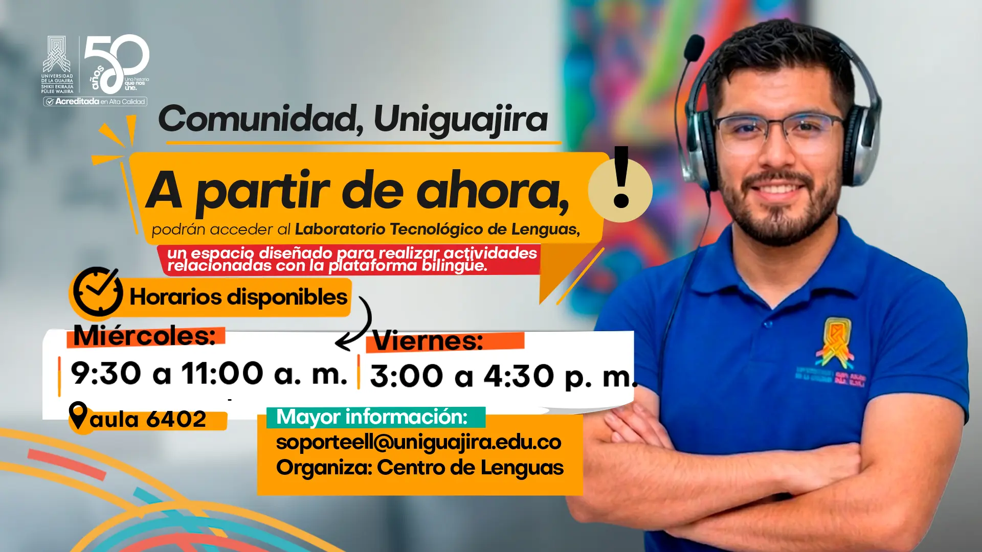 Pieza gráfica informativa de la Universidad de La Guajira que anuncia el acceso al Laboratorio Tecnológico de Lenguas para la comunidad universitaria. A la derecha aparece un hombre joven con gafas y audífonos tipo diadema, vestido con camiseta azul institucional y sonriendo con los brazos cruzados. El aviso informa los horarios disponibles: miércoles de 9:30 a 11:00 a. m. y viernes de 3:00 a 4:30 p. m., en el aula 6402. También incluye el correo soporteell@staging6.uniguajira.edu.co y señala que la actividad es organizada por el Centro de Lenguas.