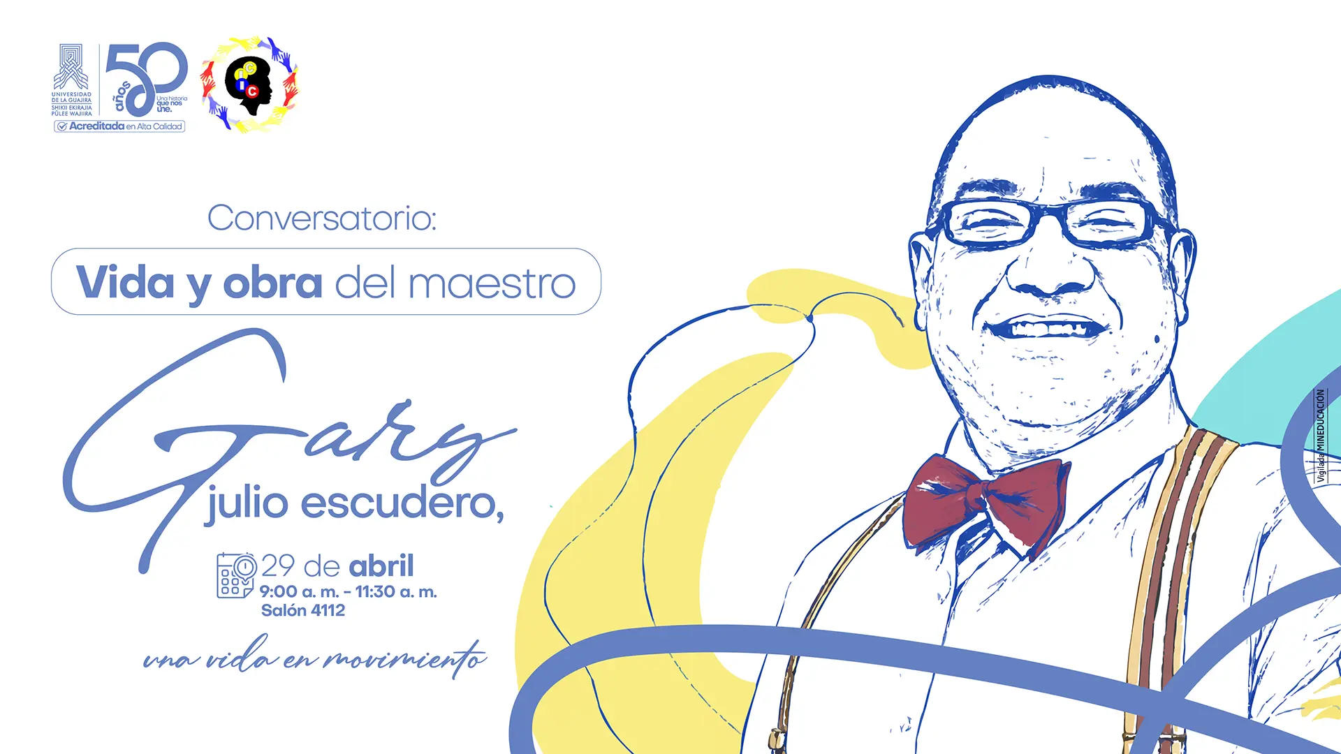 Cartel de un evento titulado "Conversatorio: Vida y obra del maestro Gary Julio Escudero, una vida en movimiento". El diseño presenta una ilustración estilizada en líneas azules del maestro Gary, quien aparece sonriendo con gafas, corbatín rojo y tirantes. El evento se llevará a cabo el 29 de abril, de 9:00 a. m. a 11:30 a. m., en el Salón 4112. Incluye logotipos de la Universidad de La Guajira por su 50 aniversario.