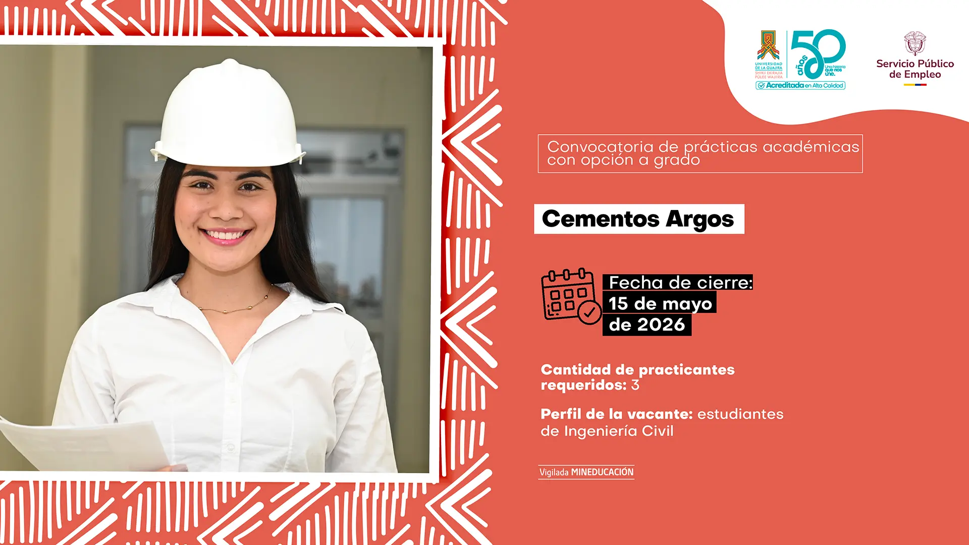 Pieza gráfica de la Universidad de La Guajira y el Servicio Público de Empleo sobre convocatoria de prácticas académicas con opción a grado. A la izquierda aparece una estudiante sonriendo, usando casco blanco y camisa blanca, mientras sostiene unos documentos. El diseño tiene fondo color coral con patrones geométricos blancos. En la parte derecha se lee: “Convocatoria de prácticas académicas con opción a grado”. Empresa: “Cementos Argos”. Fecha de cierre: 15 de mayo de 2026. Cantidad de practicantes requeridos: 3. Perfil de la vacante: estudiantes de Ingeniería Civil. En la parte superior aparecen los logos institucionales de la Universidad de La Guajira, sus 50 años y el Servicio Público de Empleo.