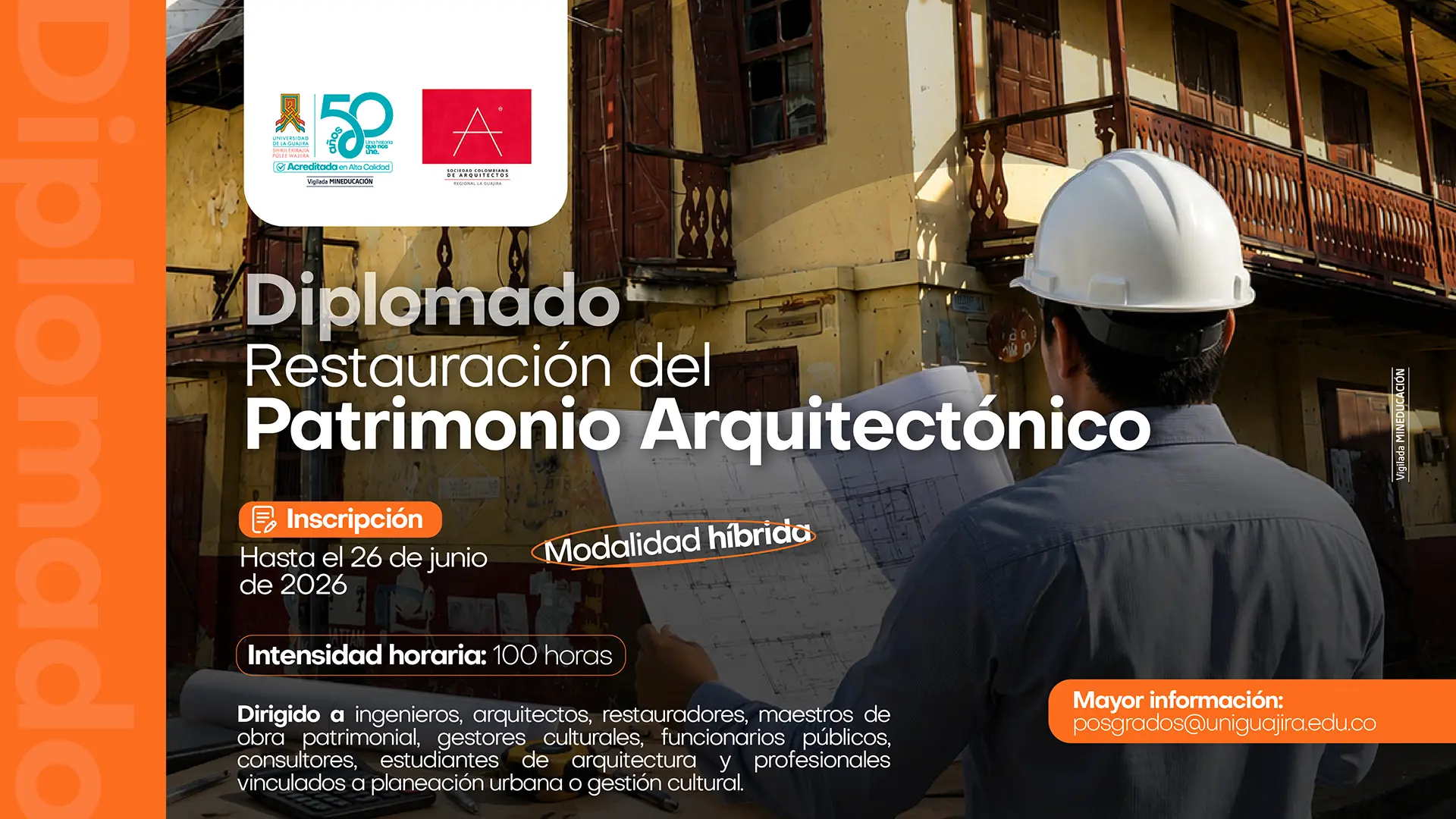 Afiche promocional del Diplomado en Restauración del Patrimonio Arquitectónico de la Universidad de La Guajira. La imagen muestra a una persona con casco observando planos frente a una edificación patrimonial antigua. El diseño incluye información sobre inscripción hasta el 26 de junio de 2026, modalidad virtual, intensidad horaria de 100 horas y público dirigido a profesionales y estudiantes relacionados con arquitectura, restauración y gestión cultural. Predominan colores cálidos y elementos gráficos en naranja y blanco.