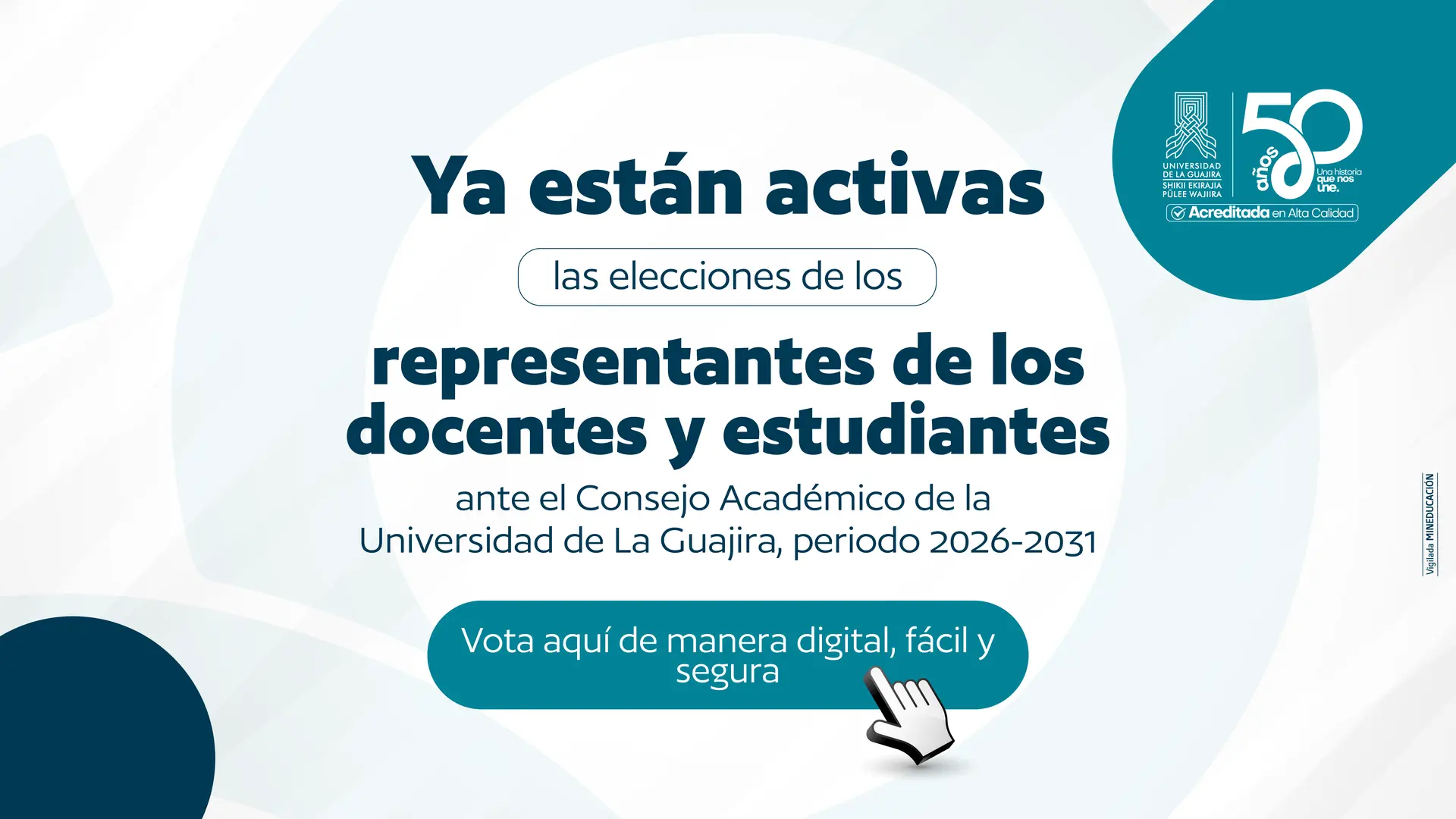 Pieza gráfica institucional de la Universidad de La Guajira sobre las elecciones de representantes ante el Consejo Académico. En el centro se lee: “Ya están activas las elecciones de los representantes de los docentes y estudiantes ante el Consejo Académico de la Universidad de La Guajira, periodo 2026-2031”. En la parte inferior aparece un botón azul con el mensaje: “Vota aquí de manera digital, fácil y segura”, acompañado de un ícono de cursor señalándolo. En la esquina superior derecha se encuentran el logo de la Universidad de La Guajira, el sello de acreditación en alta calidad y la conmemoración de sus 50 años. El diseño utiliza tonos azul oscuro, turquesa y gris claro con formas geométricas de fondo.