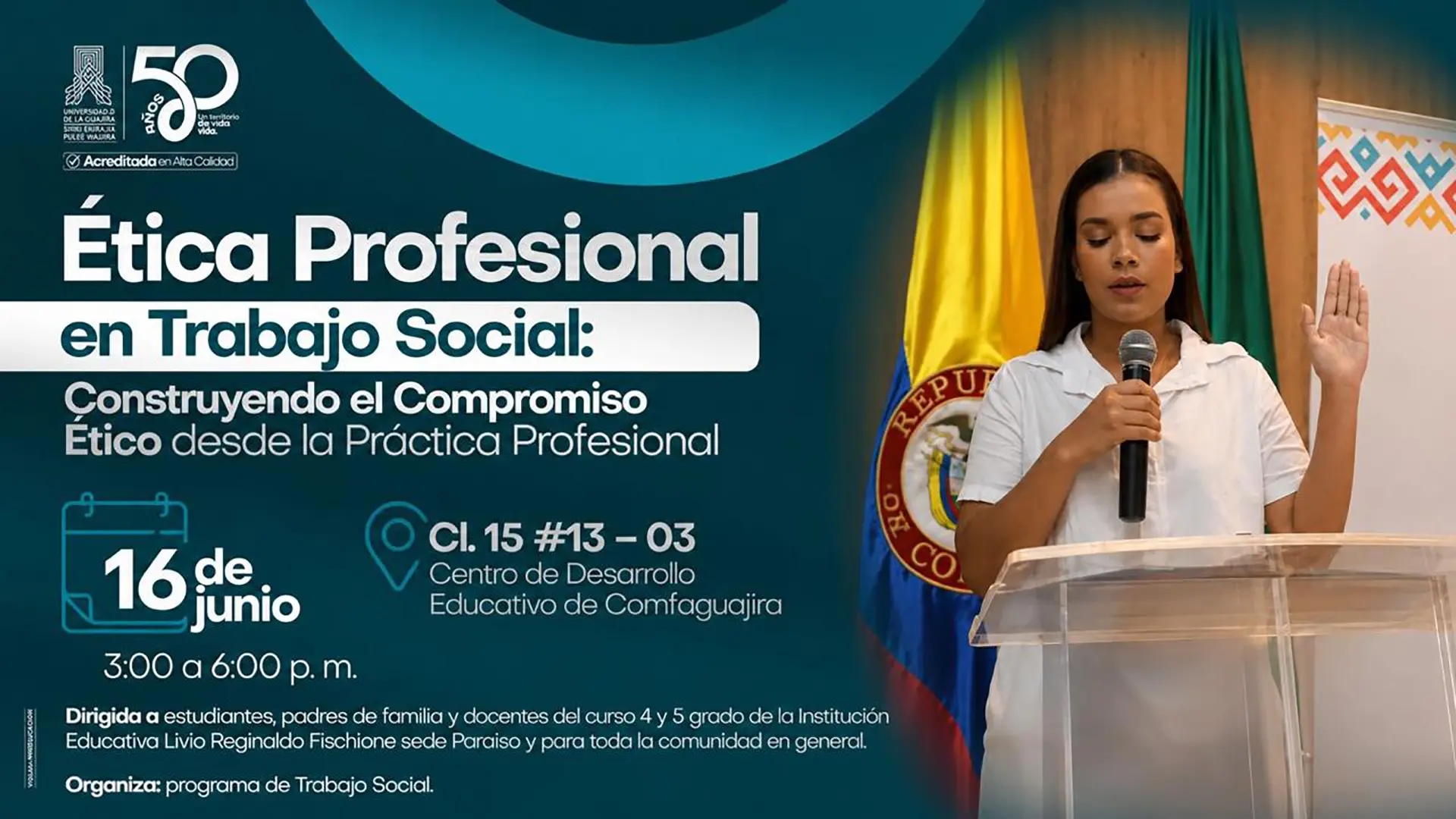 Pieza gráfica de Uniguajira que invita al evento Ética Profesional en Trabajo Social, programado para el 16 de junio de 3:00 a 6:00 p. m. en el Centro de Desarrollo Educativo de Comfaguajira. La imagen combina un fondo azul con los datos del encuentro y la fotografía de una mujer hablando desde un podio junto a las banderas institucionales.