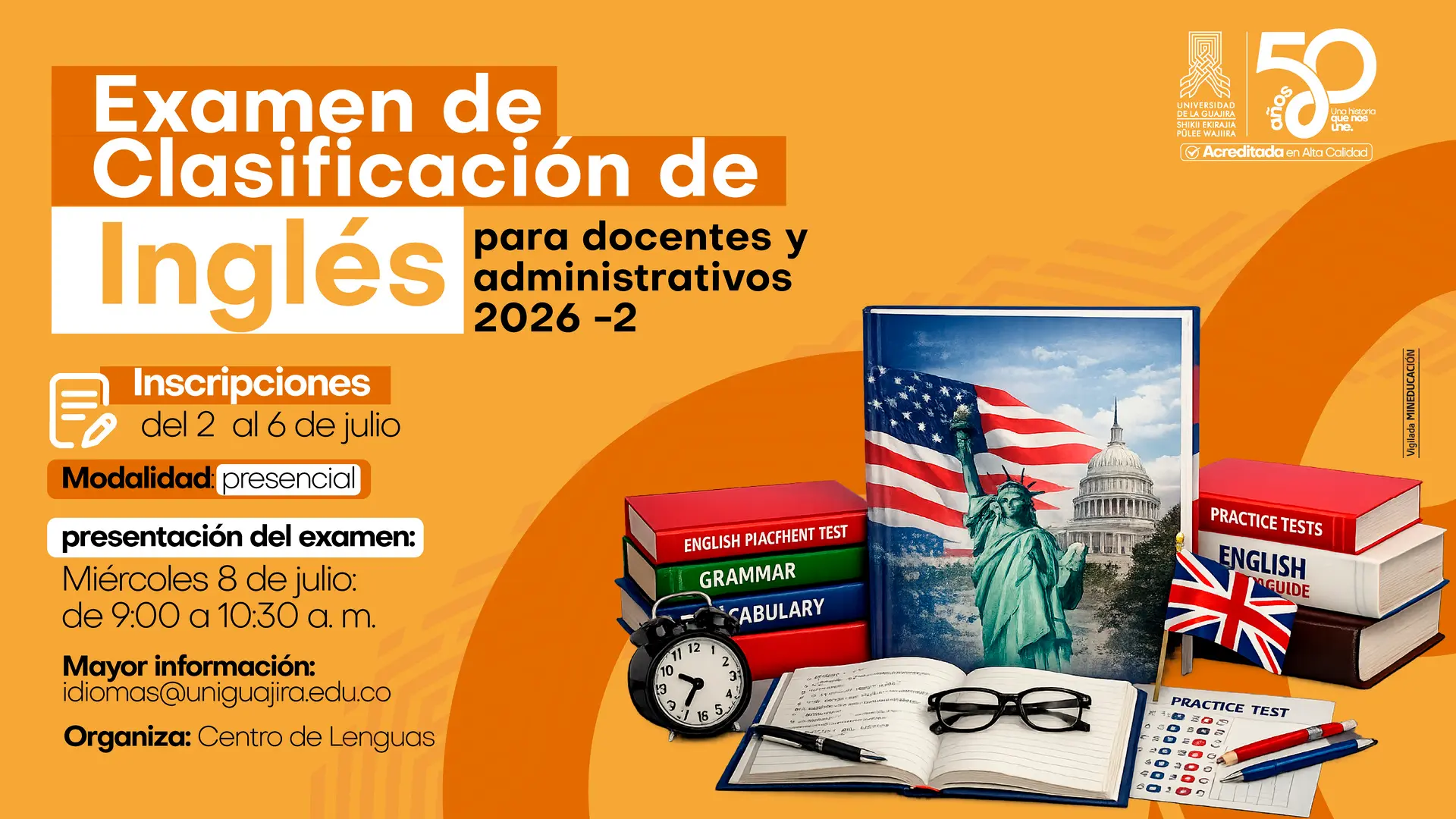 Pieza gráfica del Centro de Lenguas de la Universidad de La Guajira sobre el examen de clasificación de inglés para docentes y administrativos 2026-2. Informa que las inscripciones estarán abiertas del 2 al 6 de julio y que la modalidad será presencial. El examen se realizará el miércoles 8 de julio, de 9:00 a 10:30 a. m., e incluye el correo de contacto para más información. El diseño incorpora libros de inglés, una libreta, gafas, un reloj, un examen de práctica y elementos representativos del idioma inglés, sobre un fondo en tonos naranjas.