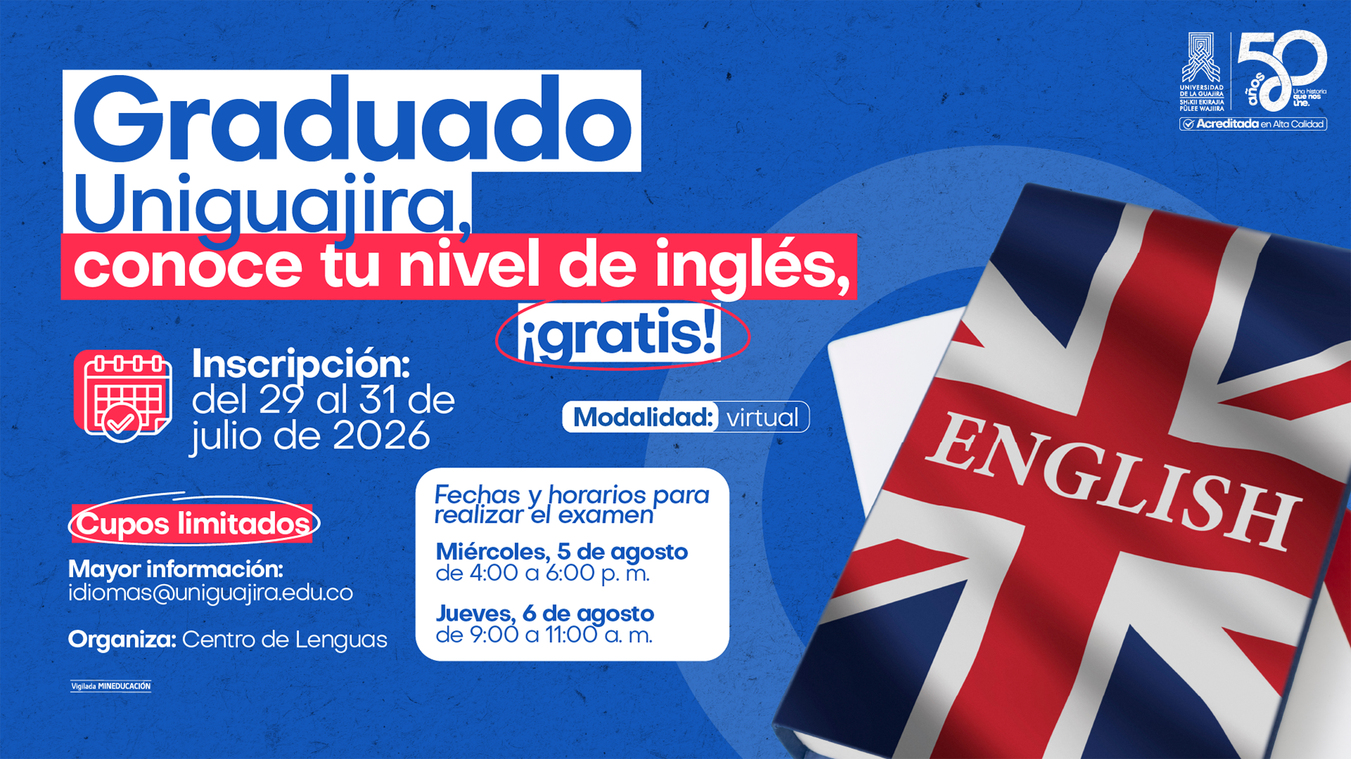 Pieza gráfica de la Universidad de La Guajira que invita a los graduados a presentar gratuitamente el examen de clasificación de inglés. Incluye información sobre el periodo de inscripción, modalidad virtual, fechas y horarios del examen, además del correo de contacto del Centro de Lenguas. A la derecha se observa un libro con la bandera del Reino Unido y la palabra "English".