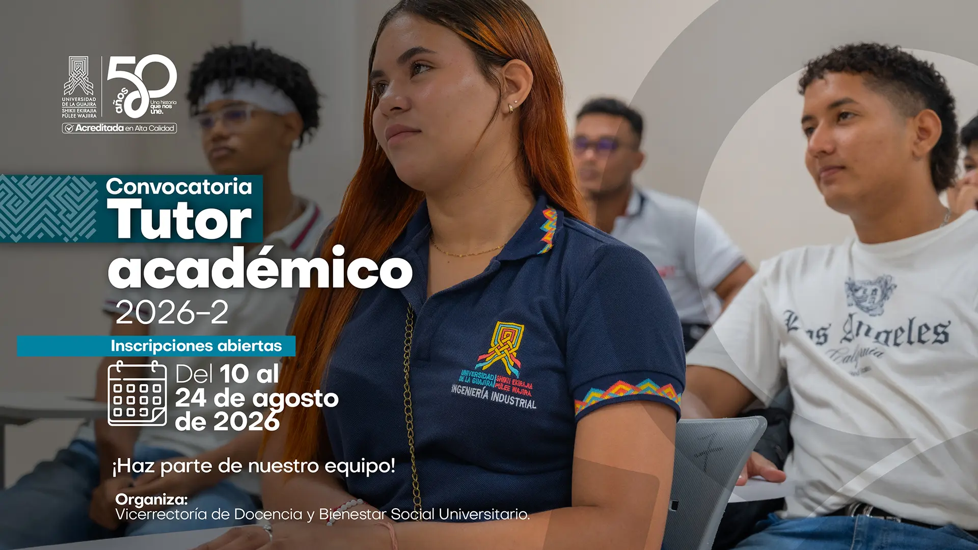 Pieza gráfica de la Universidad de La Guajira que anuncia la Convocatoria Tutor Académico 2026-2, con inscripciones abiertas del 10 al 24 de agosto de 2026. La imagen muestra a una estudiante en primer plano, acompañada de otros estudiantes en un aula. El mensaje principal invita a hacer parte del equipo de tutores académicos. La convocatoria es organizada por la Vicerrectoría de Docencia y Bienestar Social Universitario.