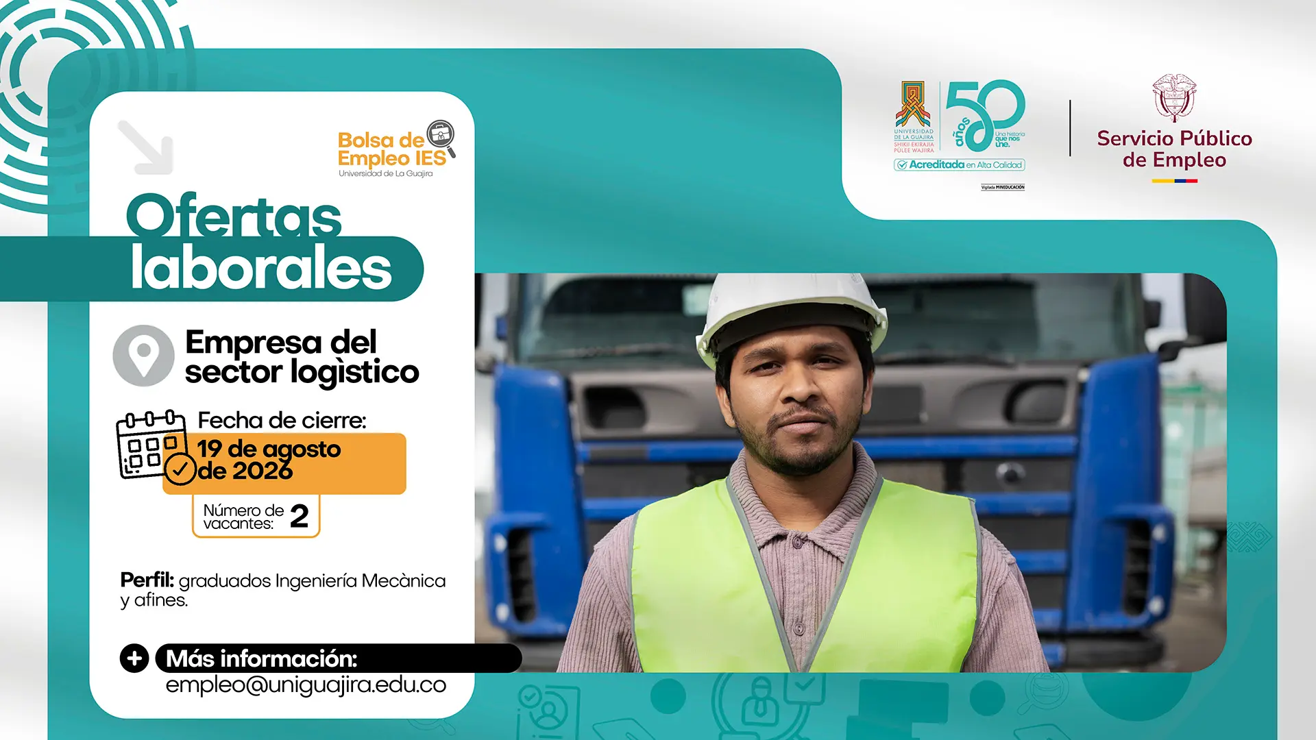 Pieza gráfica de la Bolsa de Empleo de la Universidad de La Guajira que anuncia una oferta laboral para una empresa del sector logístico. La convocatoria ofrece dos vacantes para graduados en Ingeniería Mecánica, con fecha de cierre el 19 de agosto de 2026. La imagen muestra a un trabajador con casco y chaleco de seguridad frente a un vehículo de carga, junto a los datos de contacto de la Bolsa de Empleo.