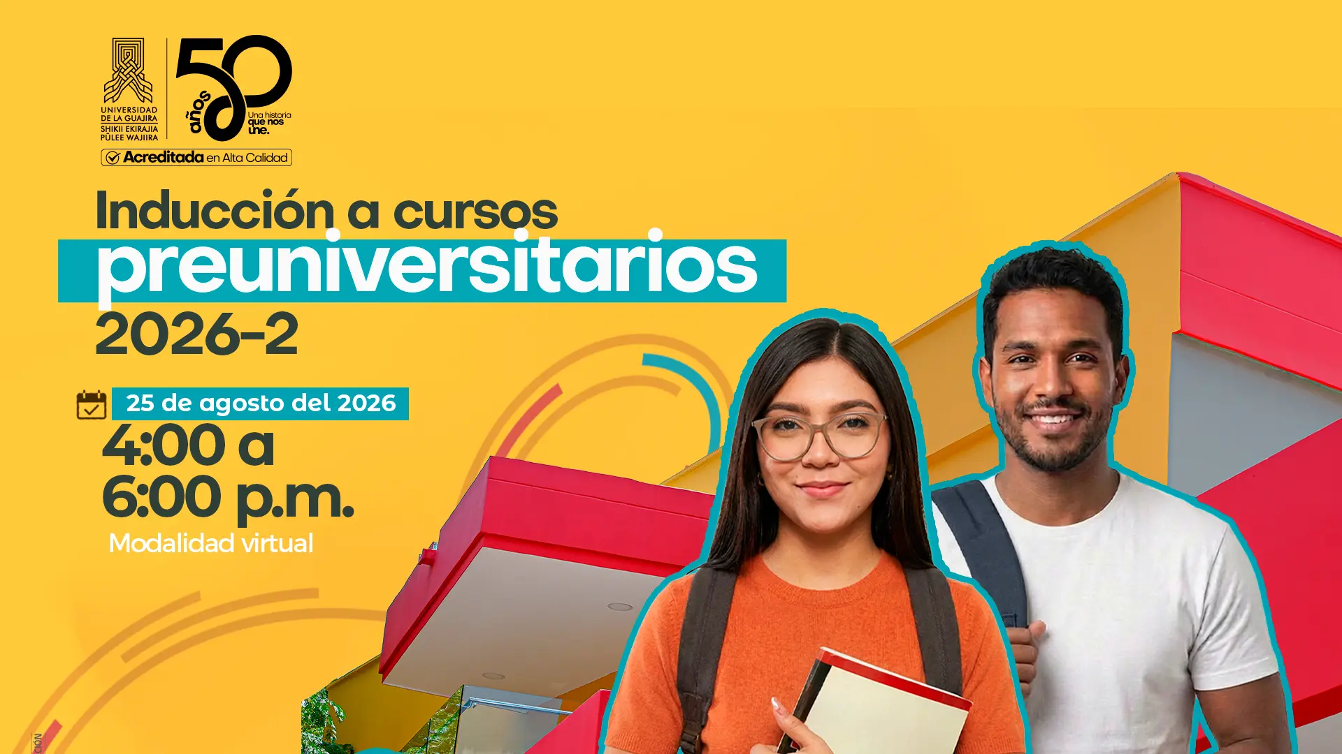 ieza gráfica institucional de la Universidad de La Guajira que anuncia la inducción a cursos preuniversitarios 2026-2. La actividad se realizará el 25 de agosto de 2026, de 4:00 a 6:00 p. m., en modalidad virtual. La pieza incluye el logotipo de la universidad y la conmemoración de sus 50 años, junto a imágenes de dos estudiantes frente a una edificación del campus.