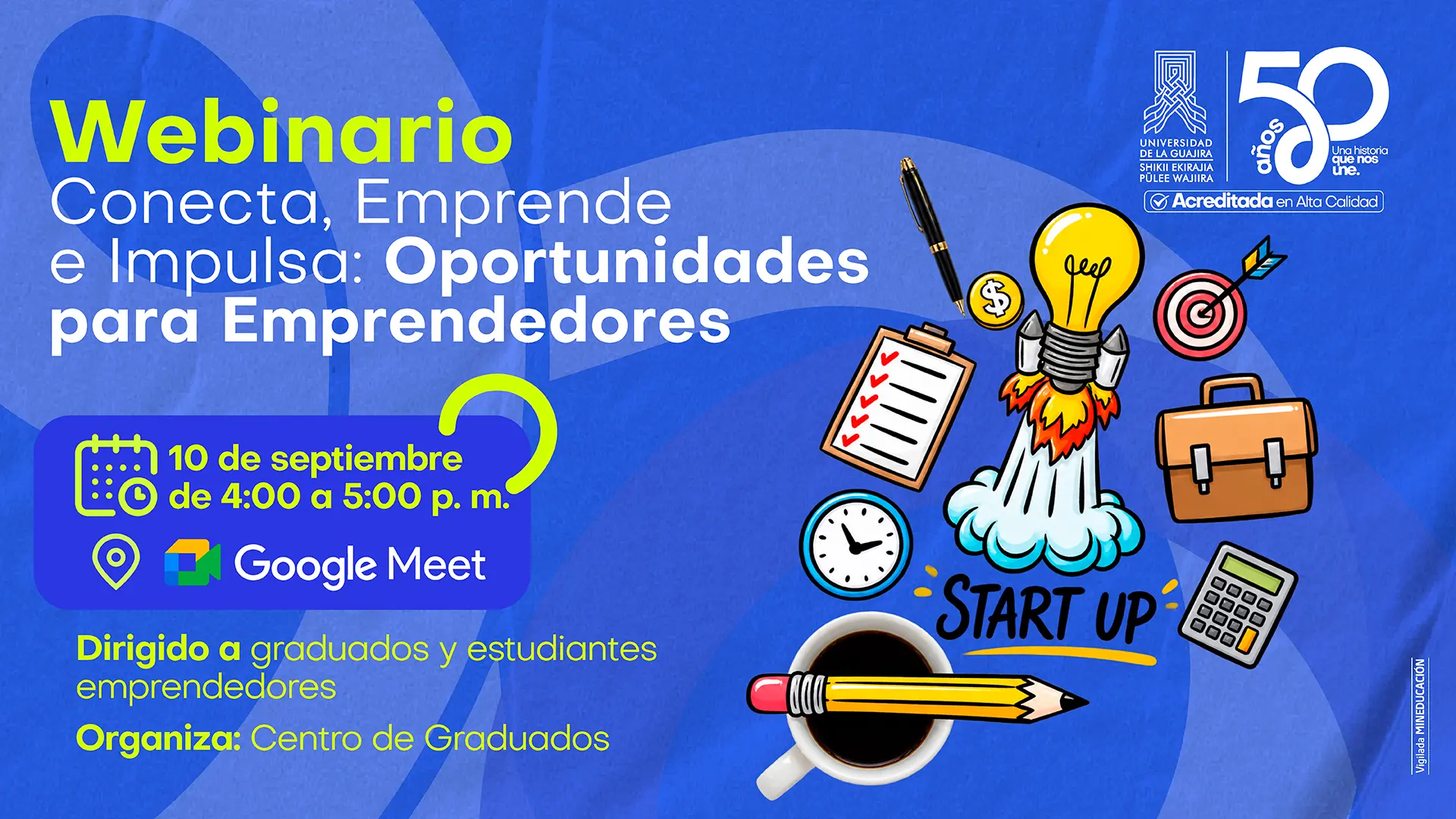 Banner del Webinario Conecta, Emprende e Impulsa: Oportunidades para Emprendedores Universidad de La Guajira, 10 de septiembre, de 4:00 a 5:00 p. m., por Google Meet. Organiza Centro de Graduados. Incluye ilustraciones de emprendimiento (cohete, bombilla, letrero Start Up).
