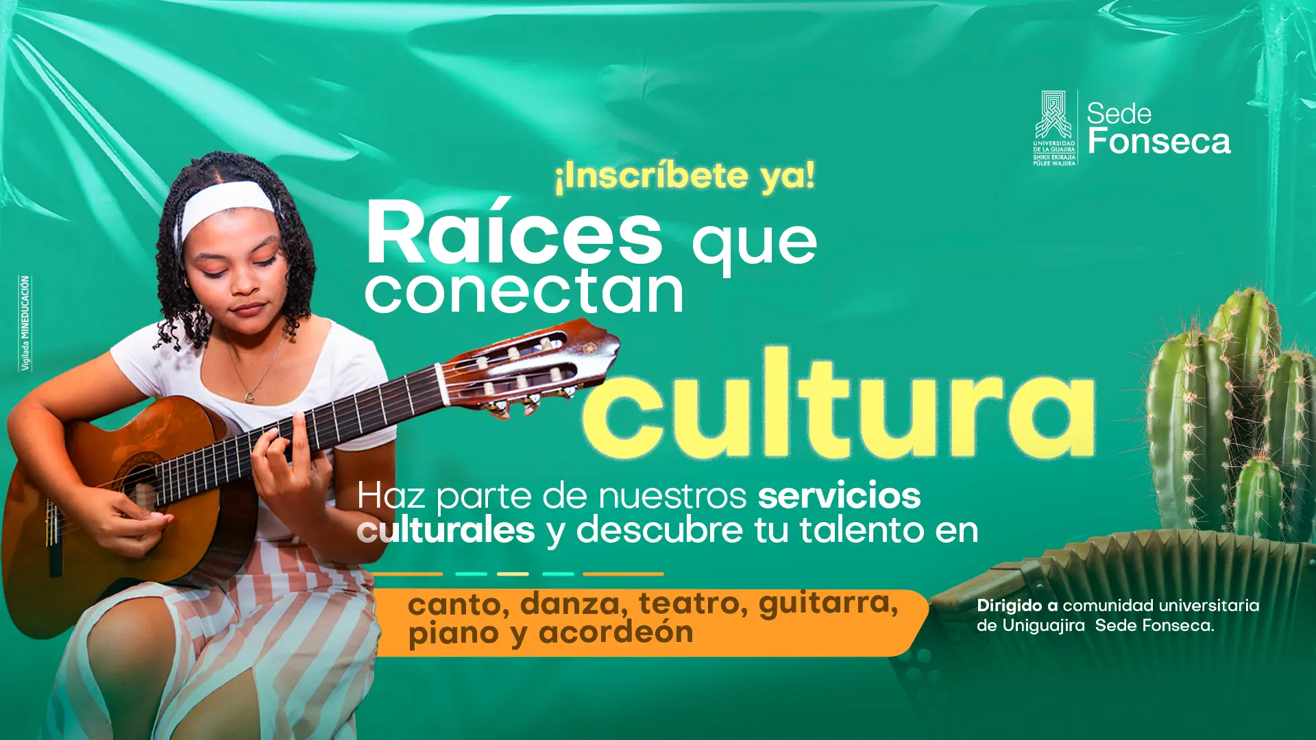 Pieza gráfica de Uniguajira Sede Fonseca que invita a inscribirse en los servicios culturales de canto, danza, teatro, guitarra, piano y acordeón. La imagen muestra a una joven tocando guitarra y elementos representativos de la cultura guajira.